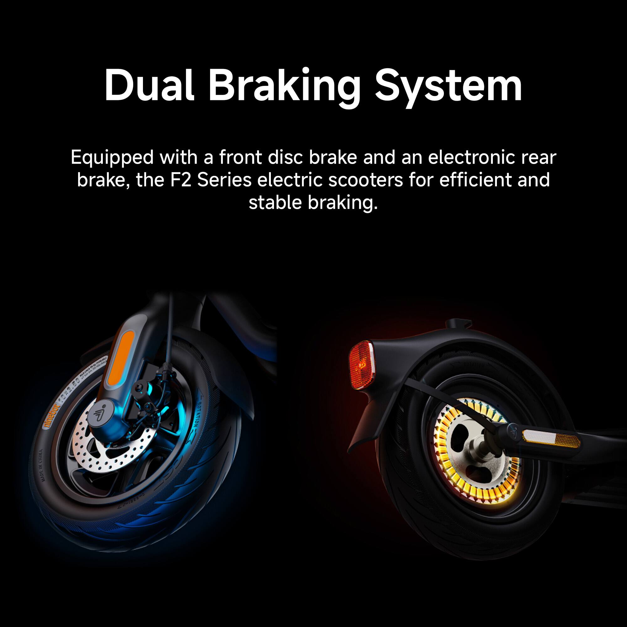 Dual Braking System: Equipped with a front disc brake and an electronic rear brake, the F2 Series electric scooters provide efficient and stable braking.