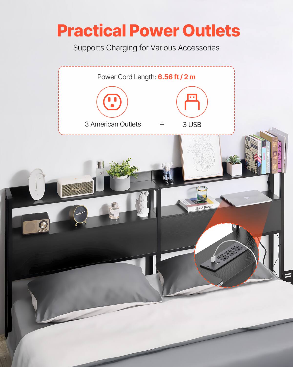 Practical Power Outlets  
Supports Charging for Various Accessories  

Power Cord Length: 6.56 ft / 2 m  

3 American Outlets + 3 USB  

Like A Dream