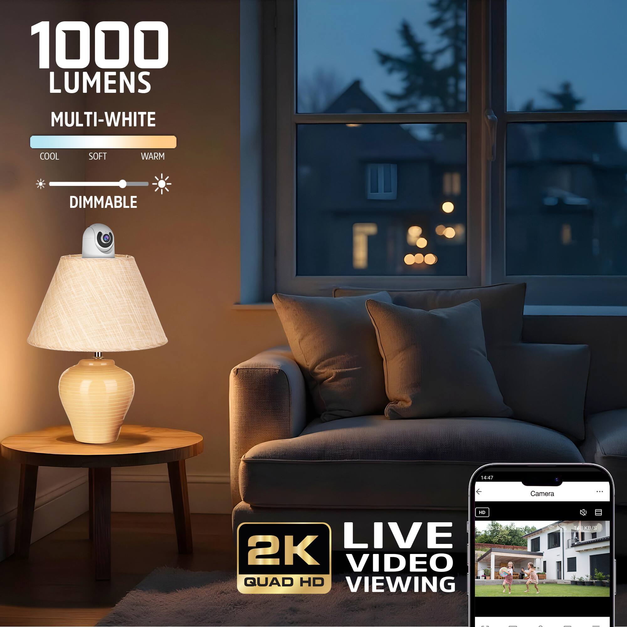 1000 LUMENS MULTI-WHITE COOL SOFT WARM DIMMABLE  
84 Camera  
LIVE 2K VIDEO QUAD HD VIEWING