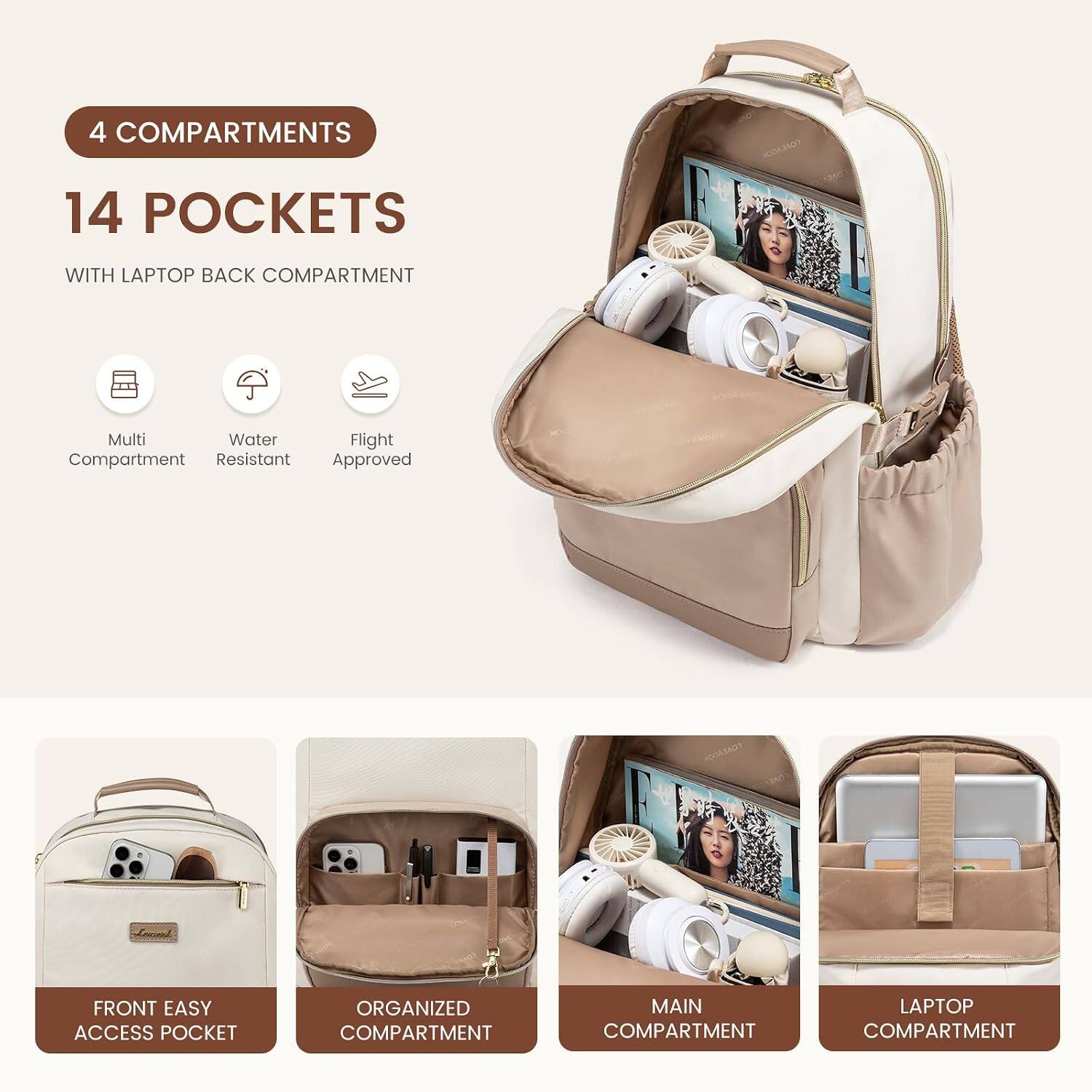 4 COMPARTMENTS  
14 POCKETS  
WITH LAPTOP BACK COMPARTMENT  
Multi Compartment  
Water Resistant  
Flight Approved  

FRONT EASY ACCESS POCKET  
ORGANIZED COMPARTMENT  
MAIN COMPARTMENT  
LAPTOP COMPARTMENT