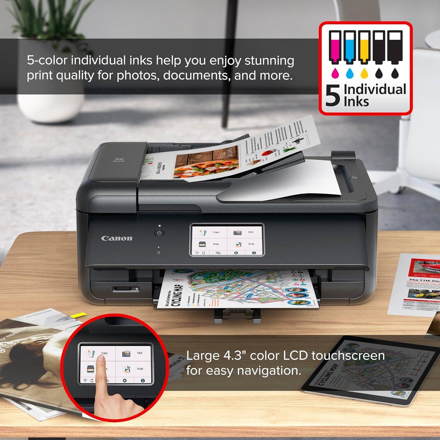 5-color individual inks help you enjoy stunning print quality for photos, documents, and more. Individual 5 Inks 1 Canon i -- ... - FEA MAP  CYCLINGHAP I .- Nd- W Na  sts L 1A ta Large 4.3" color LCD touchscreen 2 MA for easy navigation. CYCLINGMAP