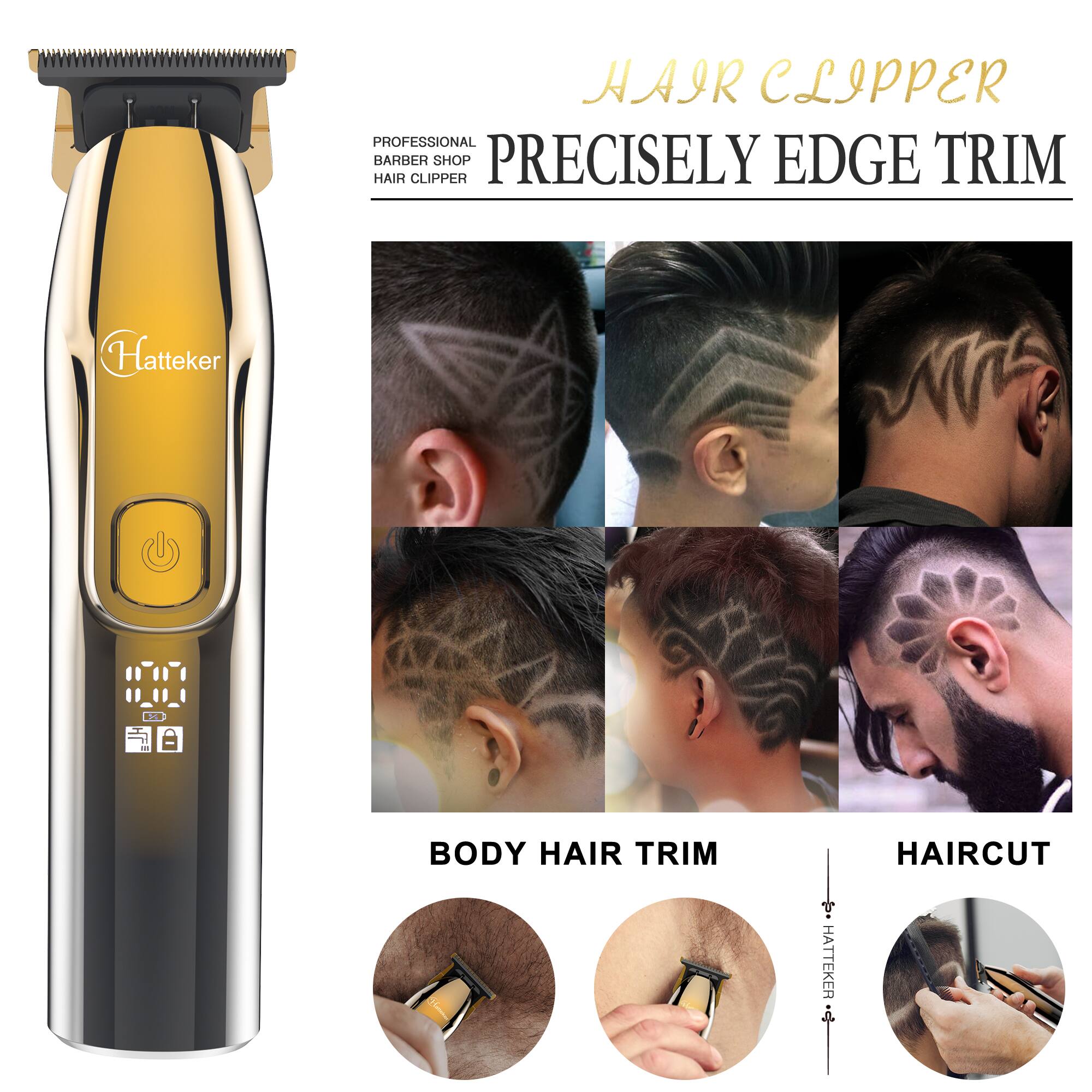 HAIR CLIPPER PROFESSIONAL HAIR BARBER CLIPPER SHOP PRECISELY EDGE TRIM

Hatteker

BODY HAIR TRIM

HATTEKER

HAIRCUT