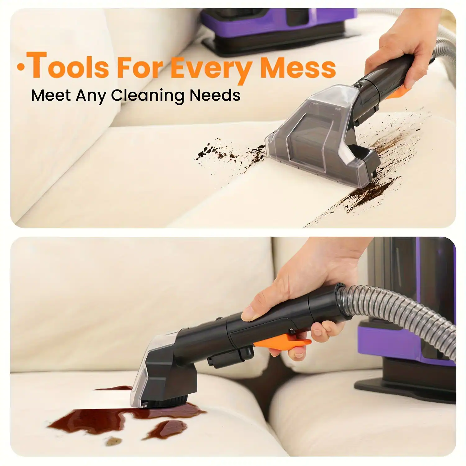 Tools For Every Mess  
Meet Any Cleaning Needs