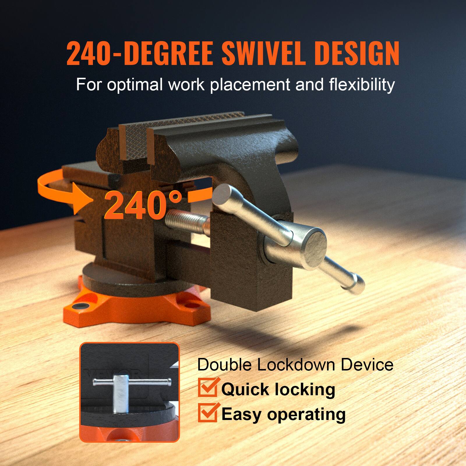 240-DEGREE SWIVEL DESIGN  
For optimal work placement and flexibility  

240°  

Double Lockdown Device  
✓ Quick locking  
✓ Easy operating
