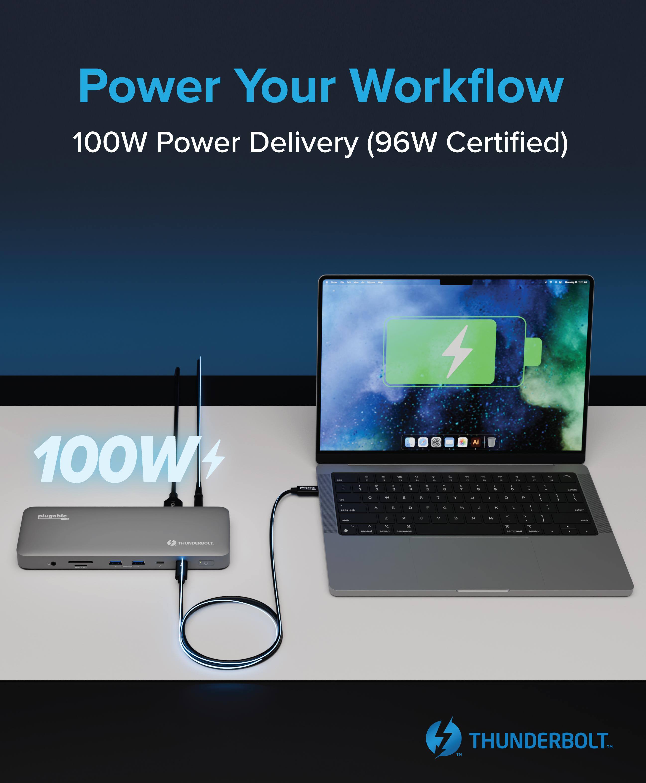 Power Your Workflow  
100W Power Delivery (96W Certified)  

100W  

THUNDERBOLT