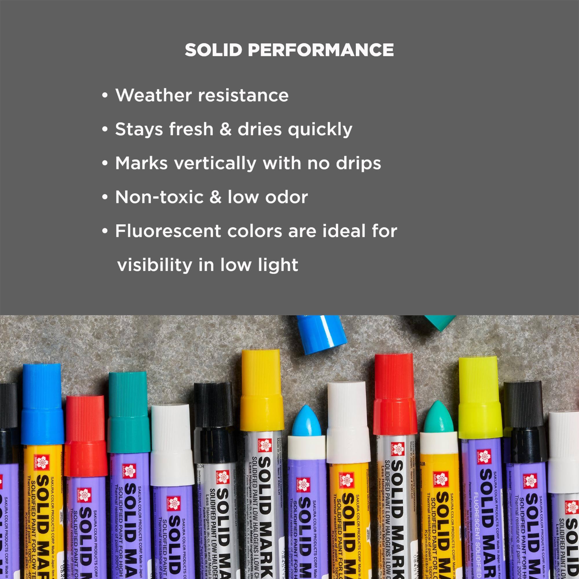 SOLID PERFORMANCE

- Weather resistance
- Stays fresh & dries quickly
- Marks vertically with no drips
- Non-toxic & low odor
- Fluorescent colors are ideal for visibility in low light

SASURA COLBA PRODUCTS CORP Made

SOLIDIFIED PAINT

SOLID MAR

PRODUCTS COMP Made

SOLIDIFIED FO

SOLID

SAZURA COLOR PRODUCTS CHIP

Thermat SOLIDIFIED paint PAINT HIGH

SAKURA COLOR PRODUCTS CORE Muse THRIRA-GOOD

SOLIDIFIED

ID

SASURA COLLA PRODUCTS

Less

SOLIDIFIED SOLID LOW HALOGEN MA

SOLIDIFIED SOLID HALOGENS LOW MARK CH

M

SABURA COLOR PRODUCTS CORE Millow

SOLIDIFIED P SOLID OR LO M

SAKURA COLOR PRODUCTS COTE

SOLIDIFIED PAINT LOW HALOGENS LOW

SOLID MARK

SOLI TERLING FOR LO SOLID

SABURA COLOR PRODUCTS OUR

FLUORESCENT SOLIDIFIED

SAKURA COLOR PROCECTS CORE - -

thermai 200

CARLING SOLID LIXOR TELLEVENTS DORE M -