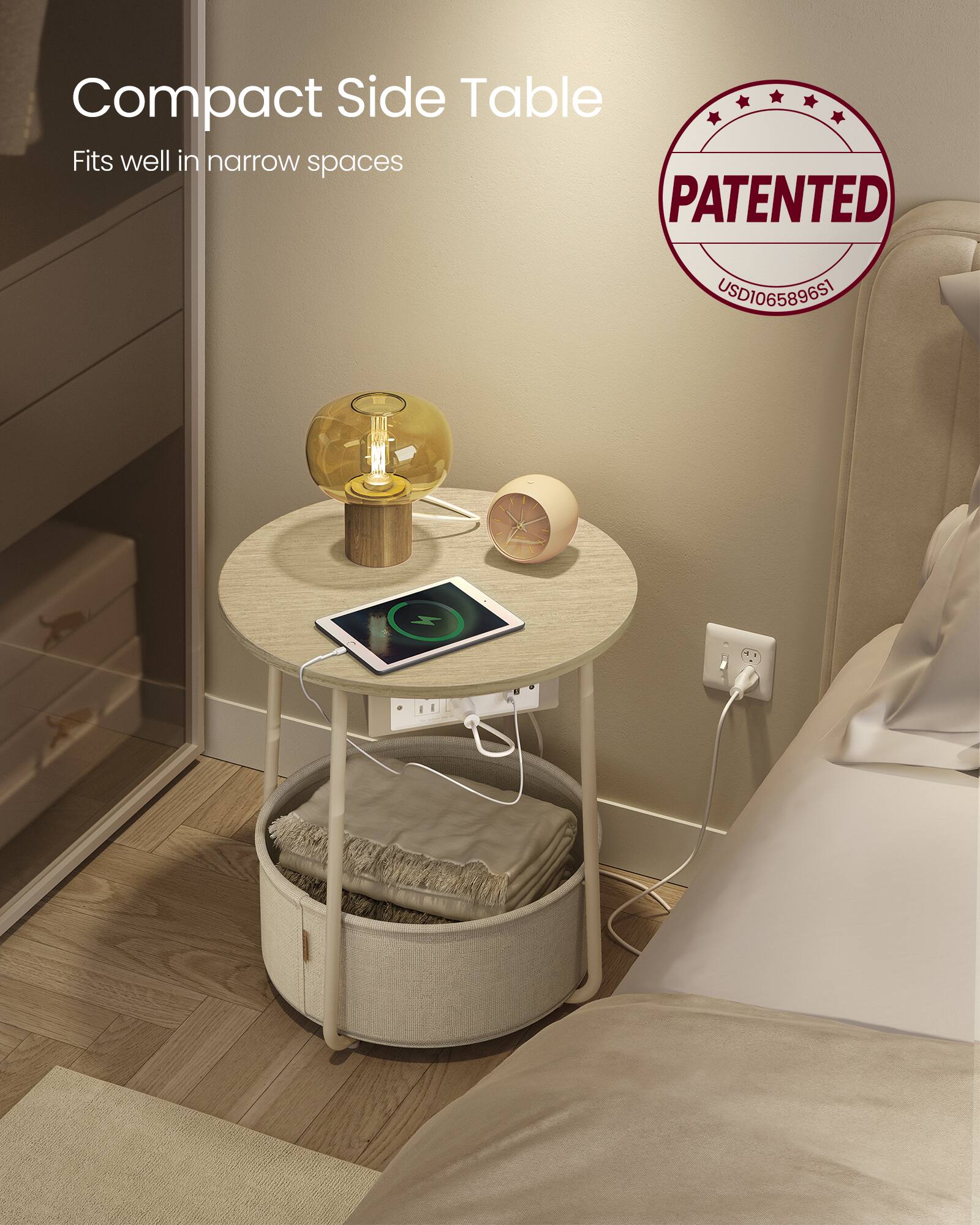 Compact Side Table  
Fits well in narrow spaces  

PATENTED  
USD106589651