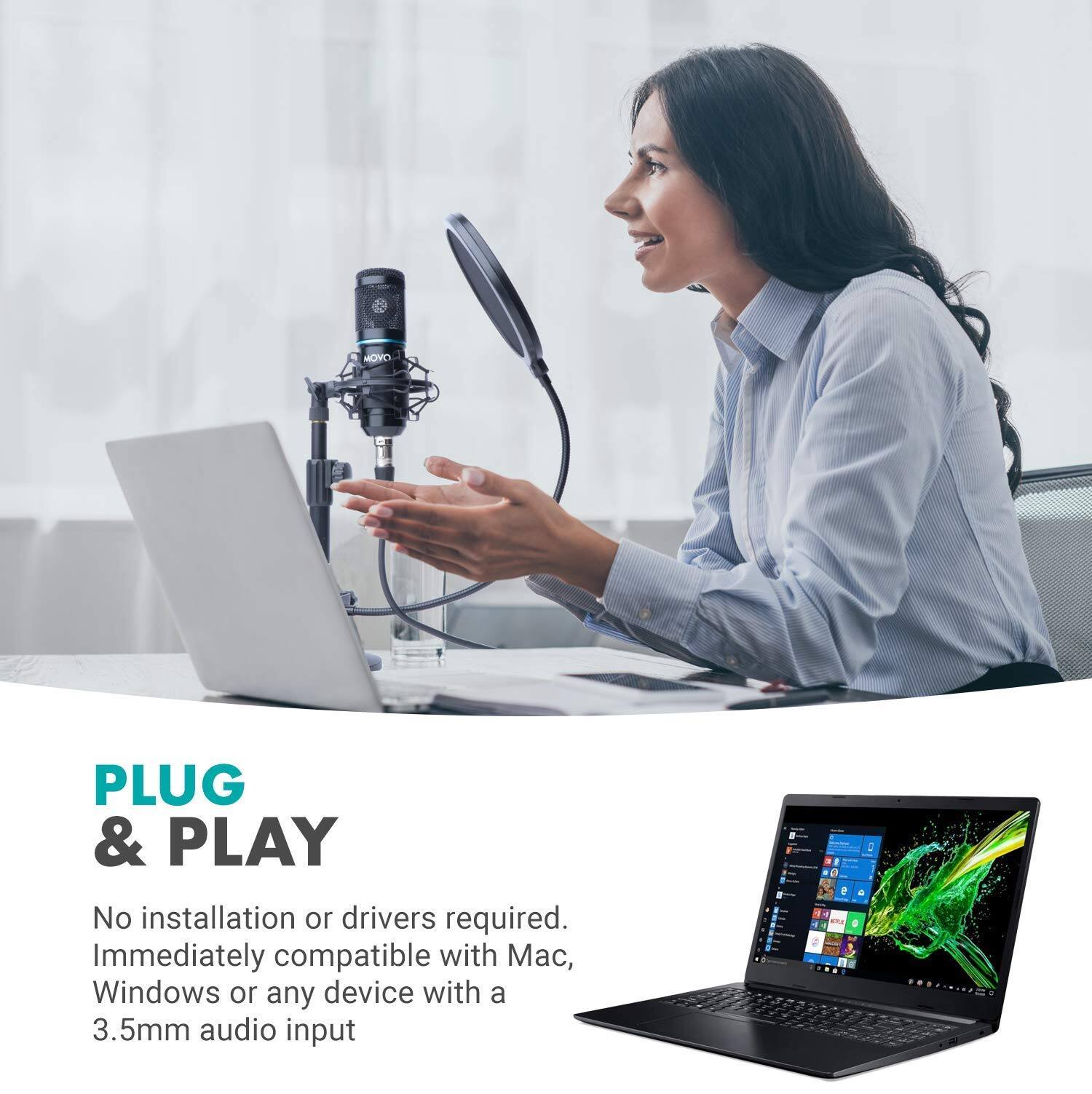 MOVO

PLUG & PLAY

No installation or drivers required. Immediately compatible with Mac, Windows or any device with a 3.5mm audio input