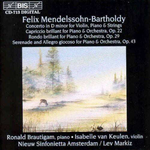 BIS CD-713 DIGITAL

Felix Mendelssohn-Bartholdy  
Concerto in D minor for Violin, Piano & Strings  
Capriccio brillant for Piano & Orchestra, Op. 22  
Rondo brillant for Piano & Orchestra, Op. 29  
Serenade and Allegro giocoso for Piano & Orchestra, Op. 43  

Ronald Brautigam, piano  
Isabelle van Keulen, violin  
Nieuw Sinfonietta Amsterdam / Lev Markiz