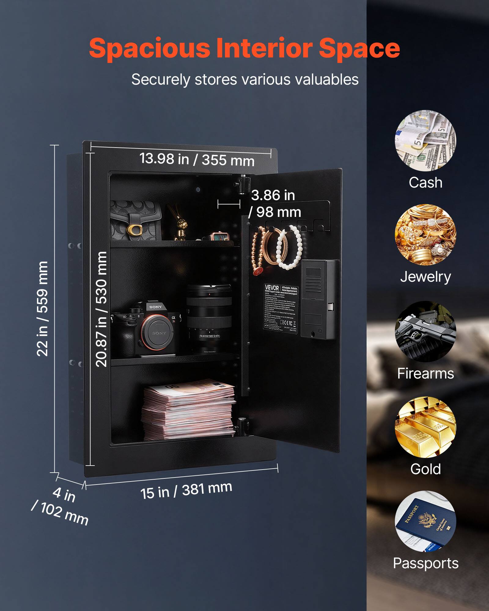 Spacious Interior Space  
Securely stores various valuables

- 13.98 in / 355 mm
- 3.86 in / 98 mm
- 22 in / 559 mm
- 20.87 in / 530 mm
- 4 in / 102 mm
- 15 in / 381 mm

Cash  
Jewelry  
Firearms  
Gold  
Passports