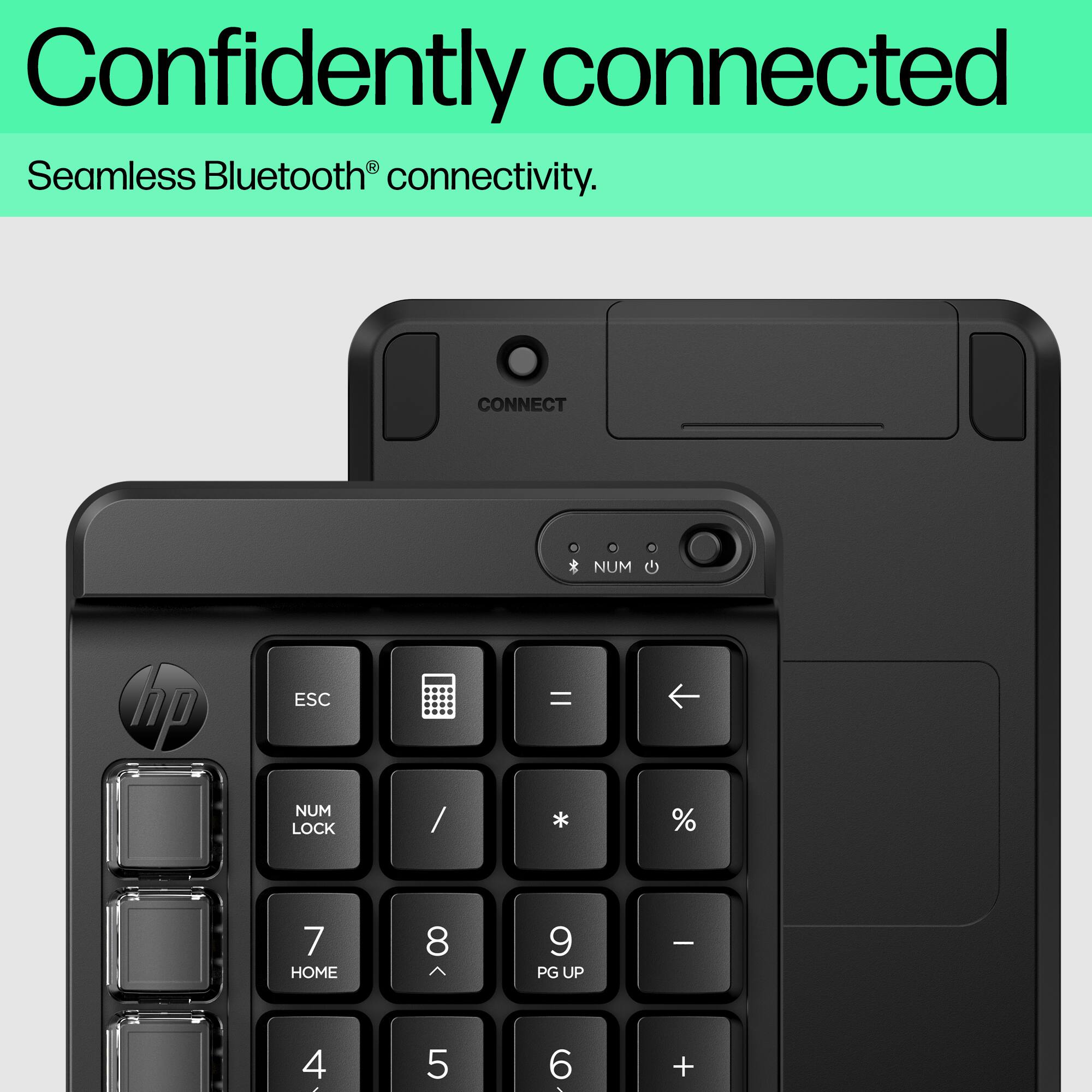 Confidently connected. Seamless Bluetooth connectivity. CONNECT NUM up ESC = NUM LOCK / * % 7 HOME 8 9 PG UP - 4 - 5 6 +