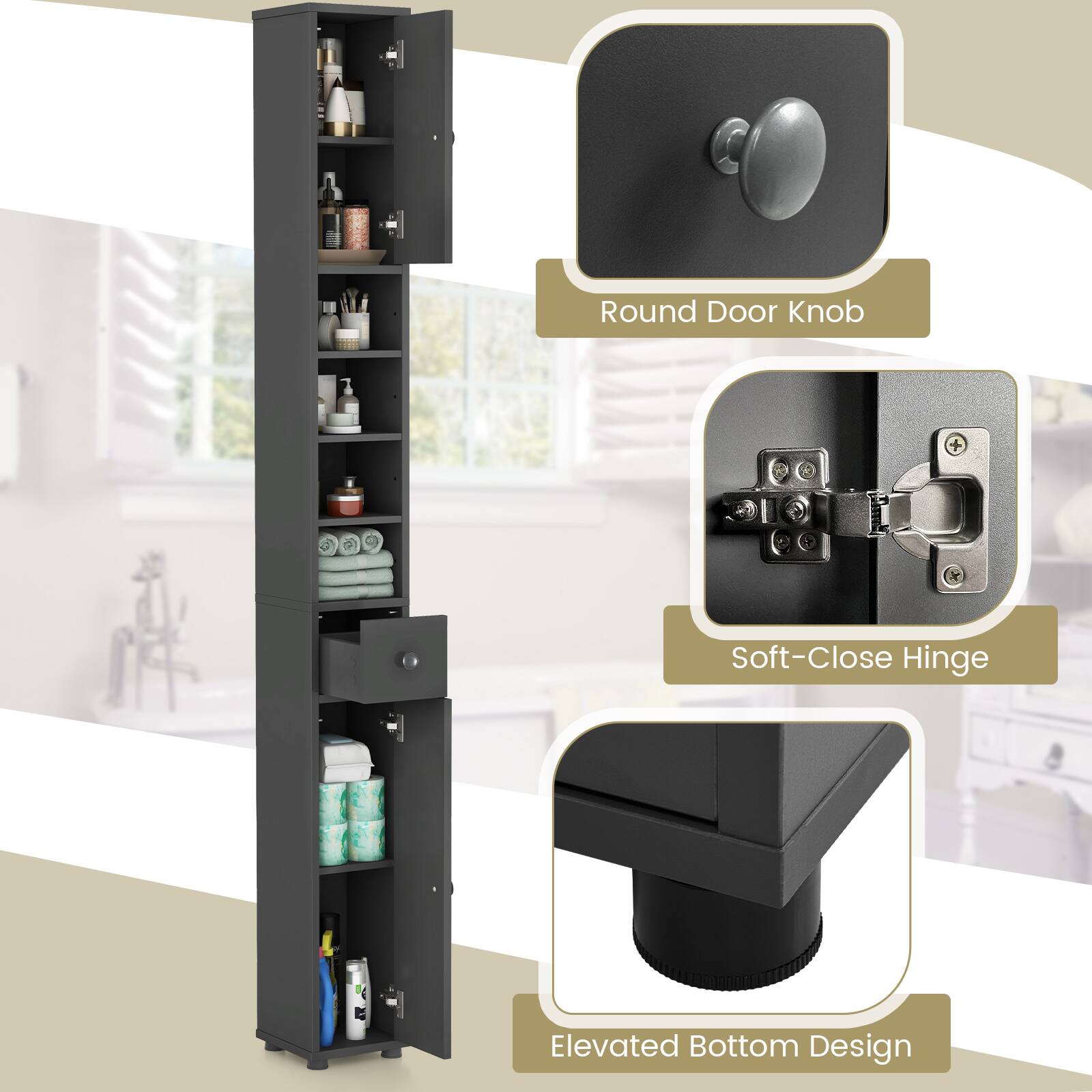 - Round Door Knob
- Soft-Close Hinge
- Elevated Bottom Design