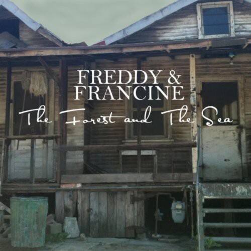 FREDDY & FRANCINE  
The Forest and The Sea