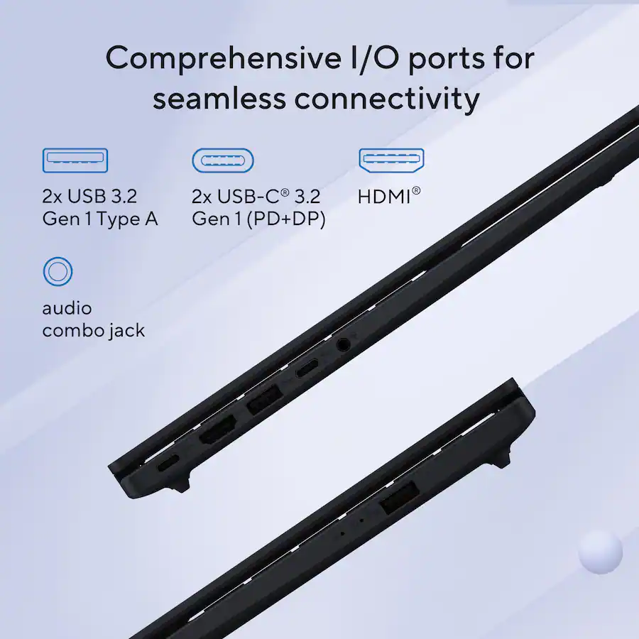 Comprehensive I/O ports for seamless connectivity - 2x USB 3.2 Gen 1 Type A - 2x USB-C® 3.2 Gen 1 (PD+DP) - HDMI® - audio combo jack