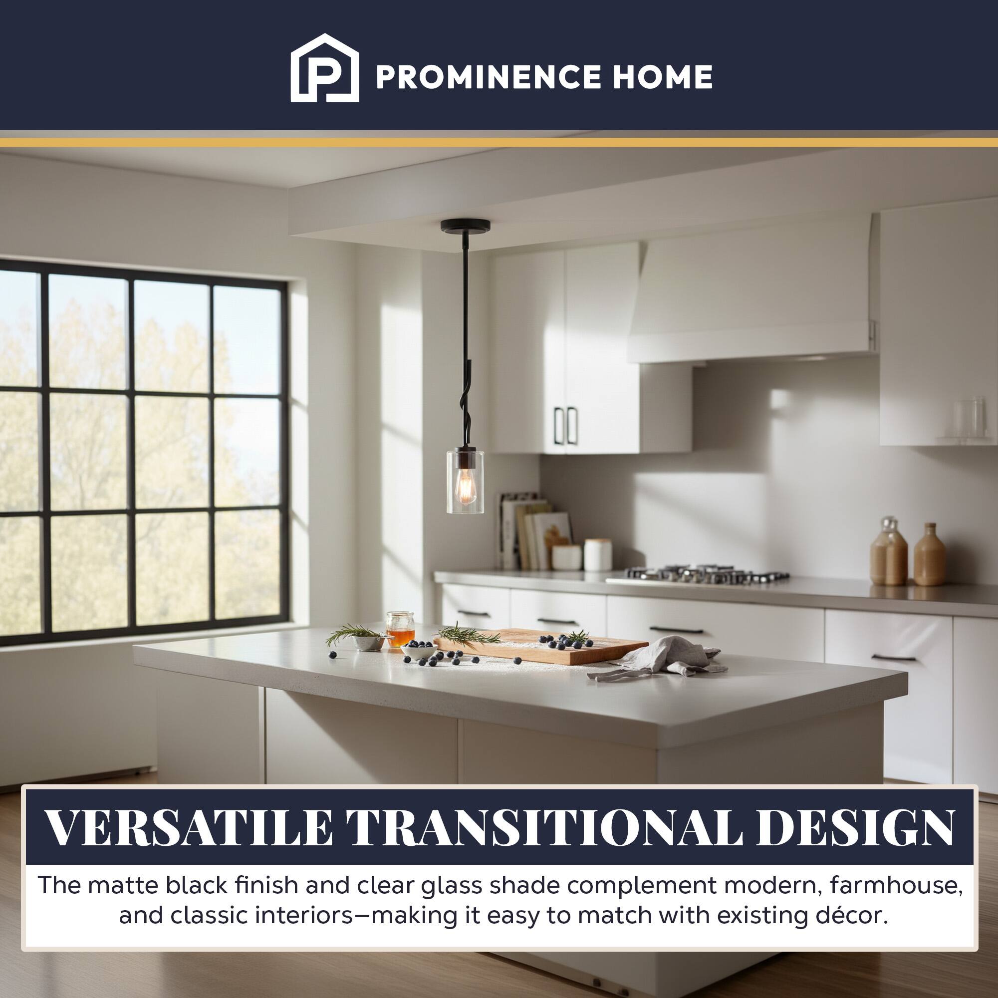 PROMINENCE HOME

VERSATILE TRANSITIONAL DESIGN

The matte black finish and clear glass shade complement modern, farmhouse, and classic interiors—making it easy to match with existing décor.