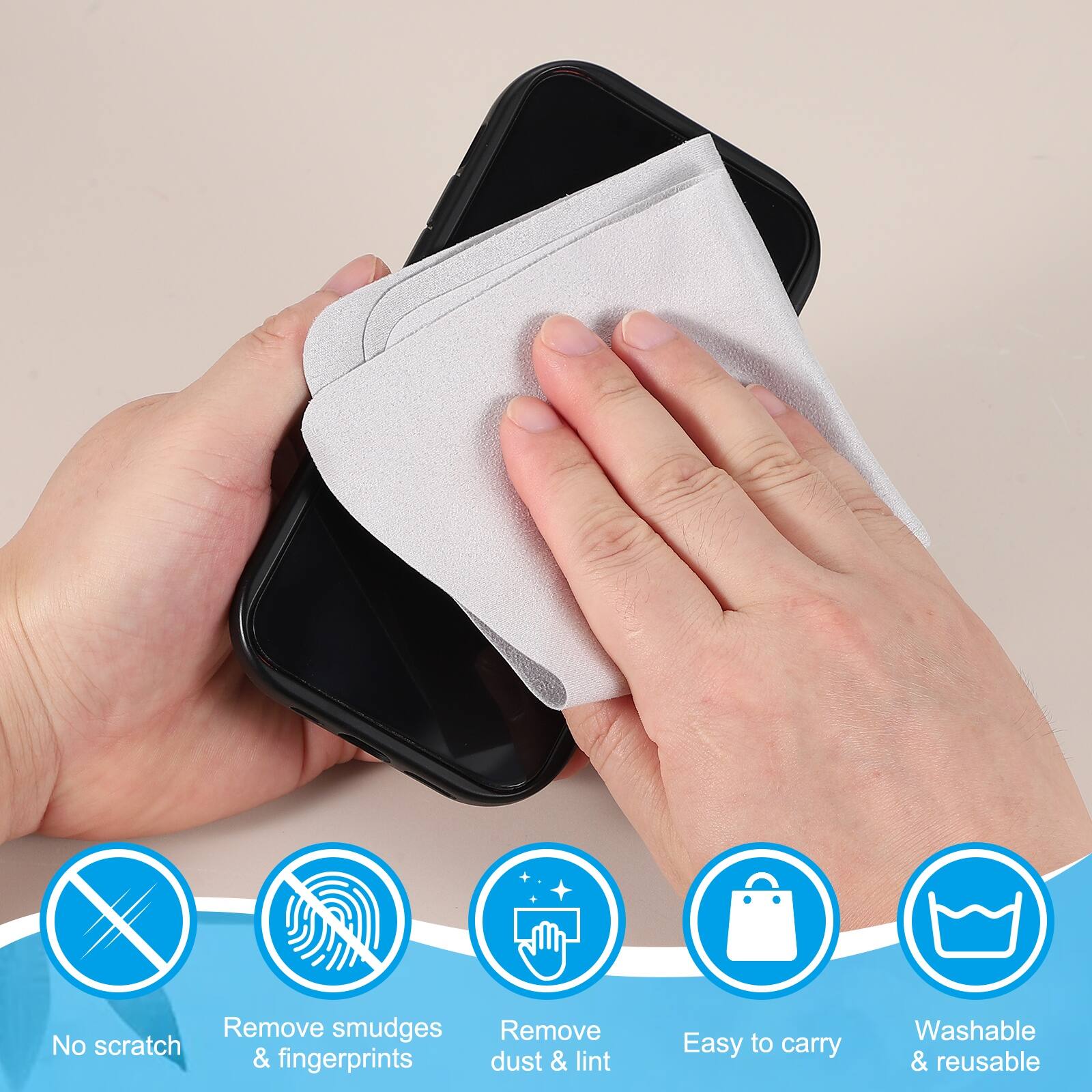 - No scratch
- Remove smudges & fingerprints
- Remove dust & lint
- Easy to carry
- Washable & reusable