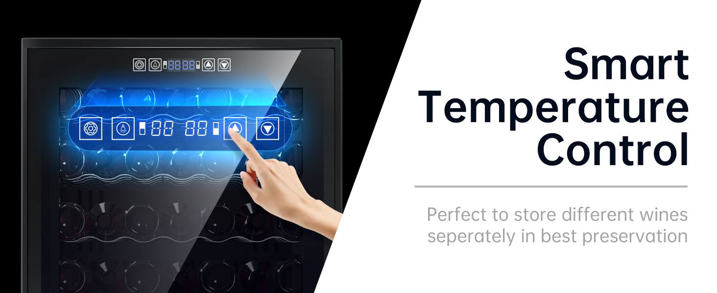 Smart Temperature Control  
Perfect to store different wines separately in best preservation