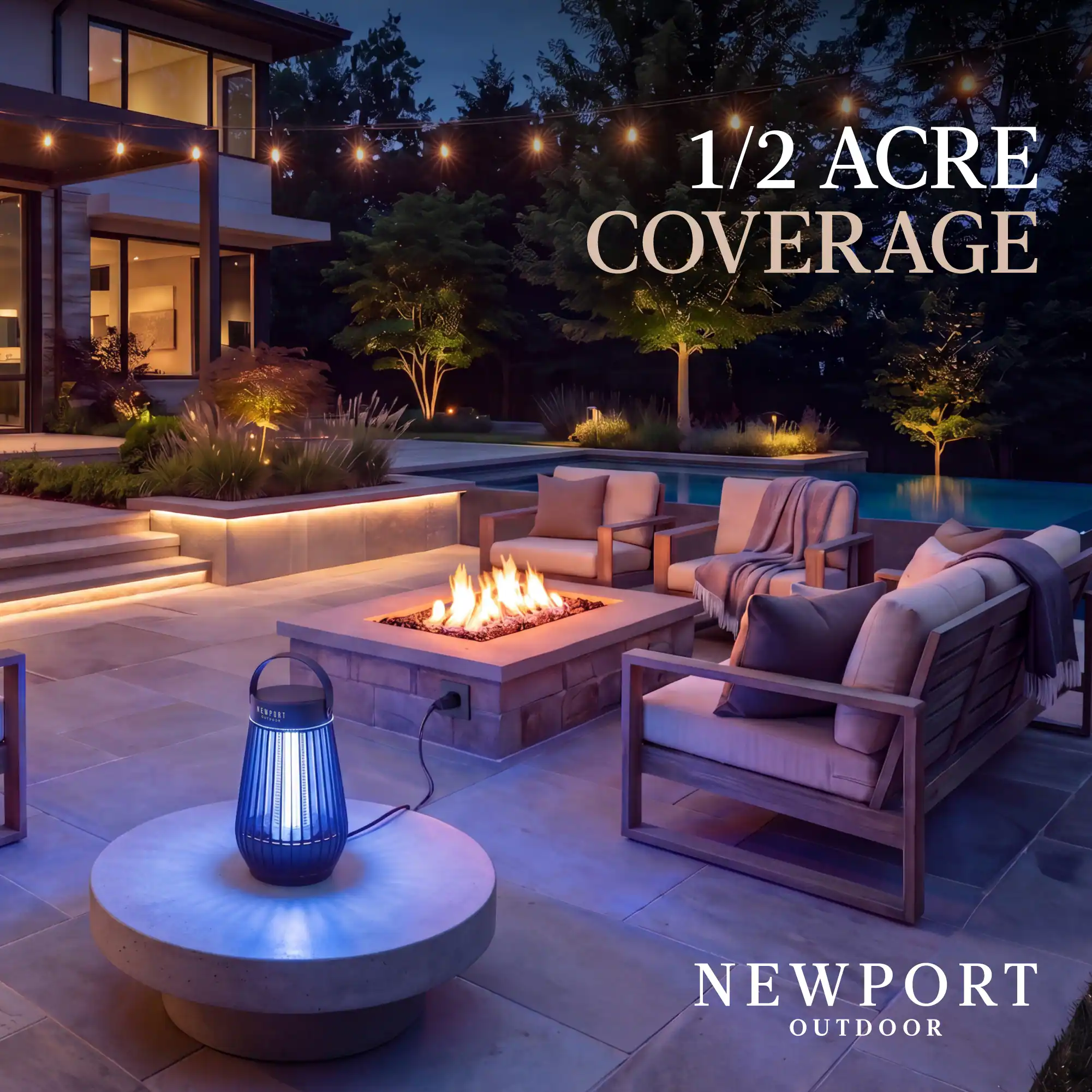 1/2 ACRE COVERAGE  
NEWPORT OUTDOOR