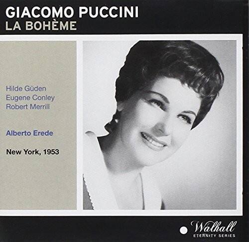 GIACOMO PUCCINI  
LA BOHÈME  

Hilde Gudé  
Eugene Conley  
Robert Merrill  

Alberto Erede  

New York, 1953  

Wallhall  
ETERNITY SERIES