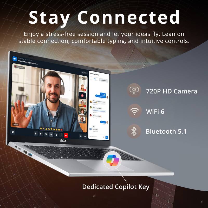 Stay Connected  
Enjoy a stress-free session and let your ideas fly. Lean on stable connection, comfortable typing, and intuitive controls.

Thursday 2023  
Product design meeting

PHOLUTA Meeting Details  
Parkipara

720P HD Camera  
WiFi 6  
Bluetooth 5.1  
Dedicated Copilot Key