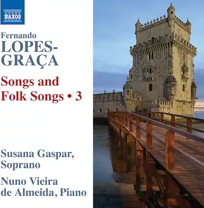 NAXOS
Fernando LOPES-GRACÁ
Songs and Folk Songs • 3
Susana Gaspar, Soprano
Nuno Vieira de Almeida, Piano