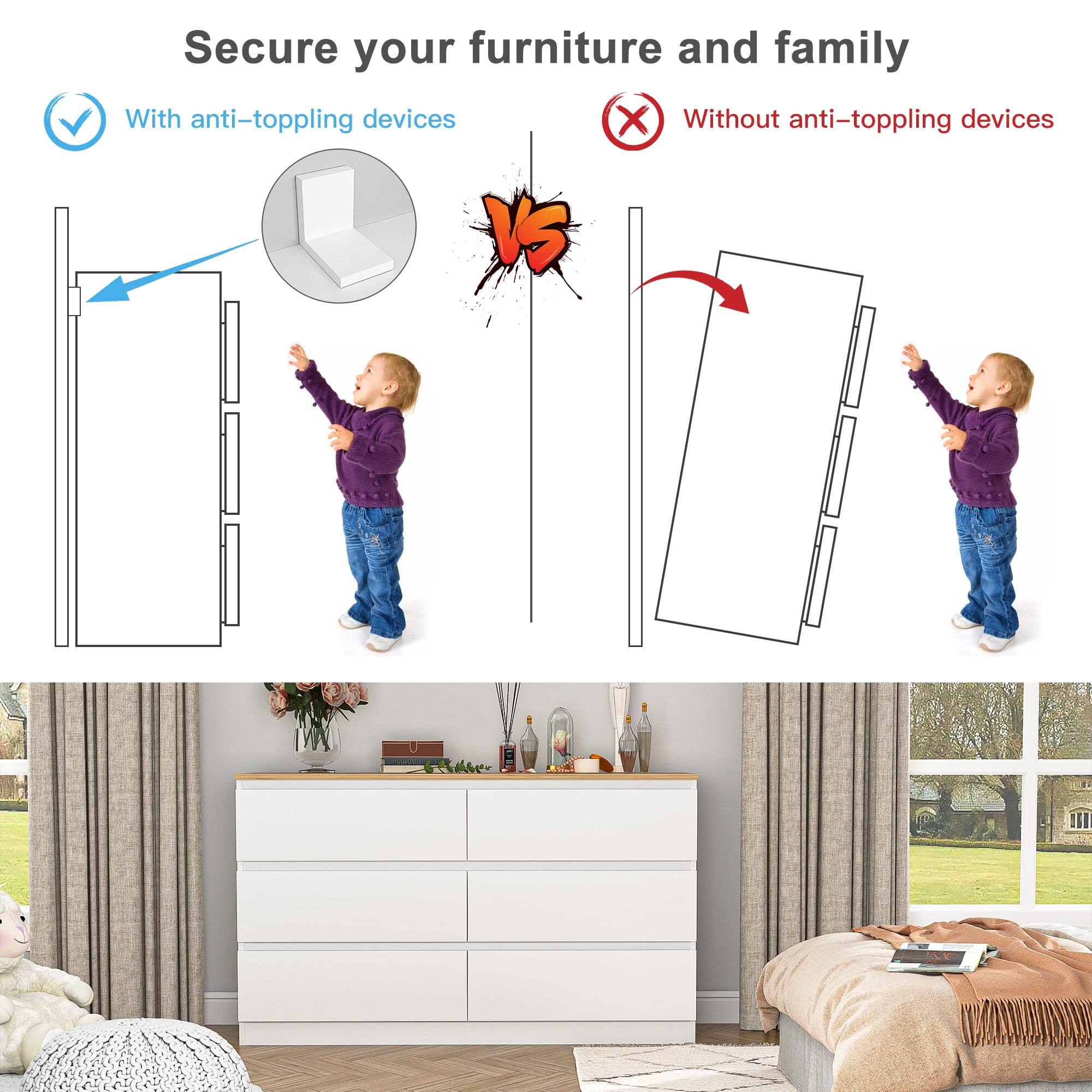 Secure your furniture and family

With anti-toppling devices

Without anti-toppling devices