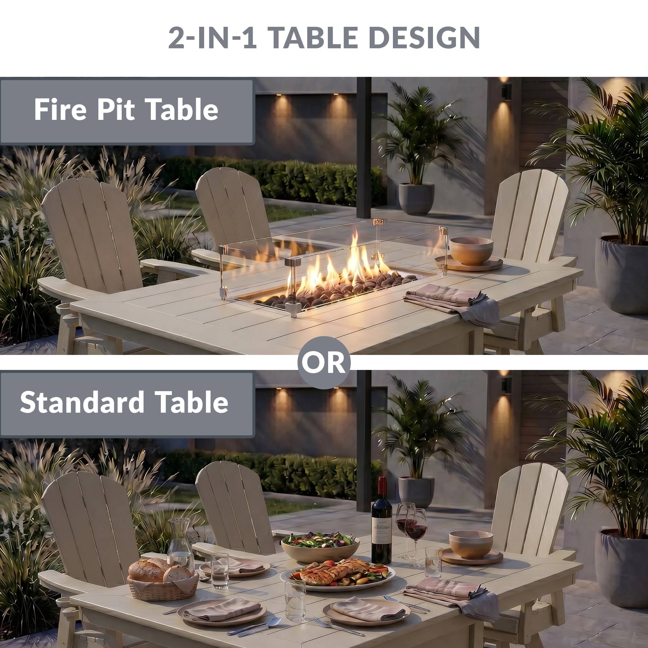 2-IN-1 TABLE DESIGN

Fire Pit Table

OR

Standard Table
