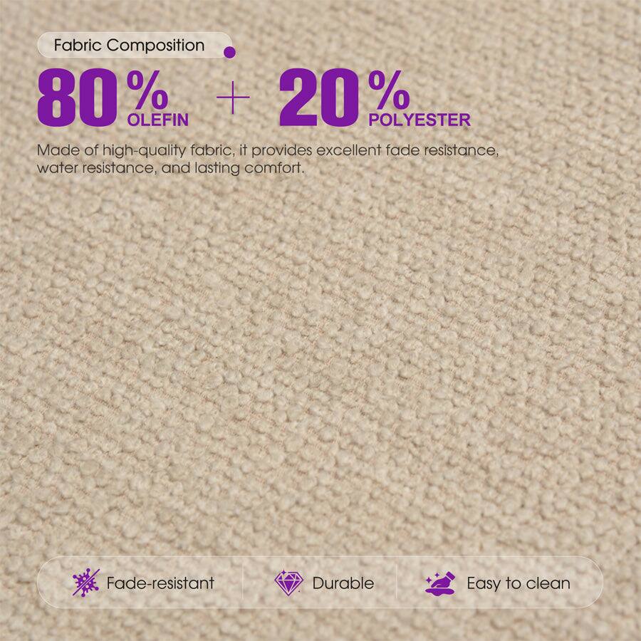 Fabric Composition: 80% Olefin + 20% Polyester

Made of high-quality fabric, it provides excellent fade resistance, water resistance, and lasting comfort.

Fade-resistant
Durable
Easy to clean