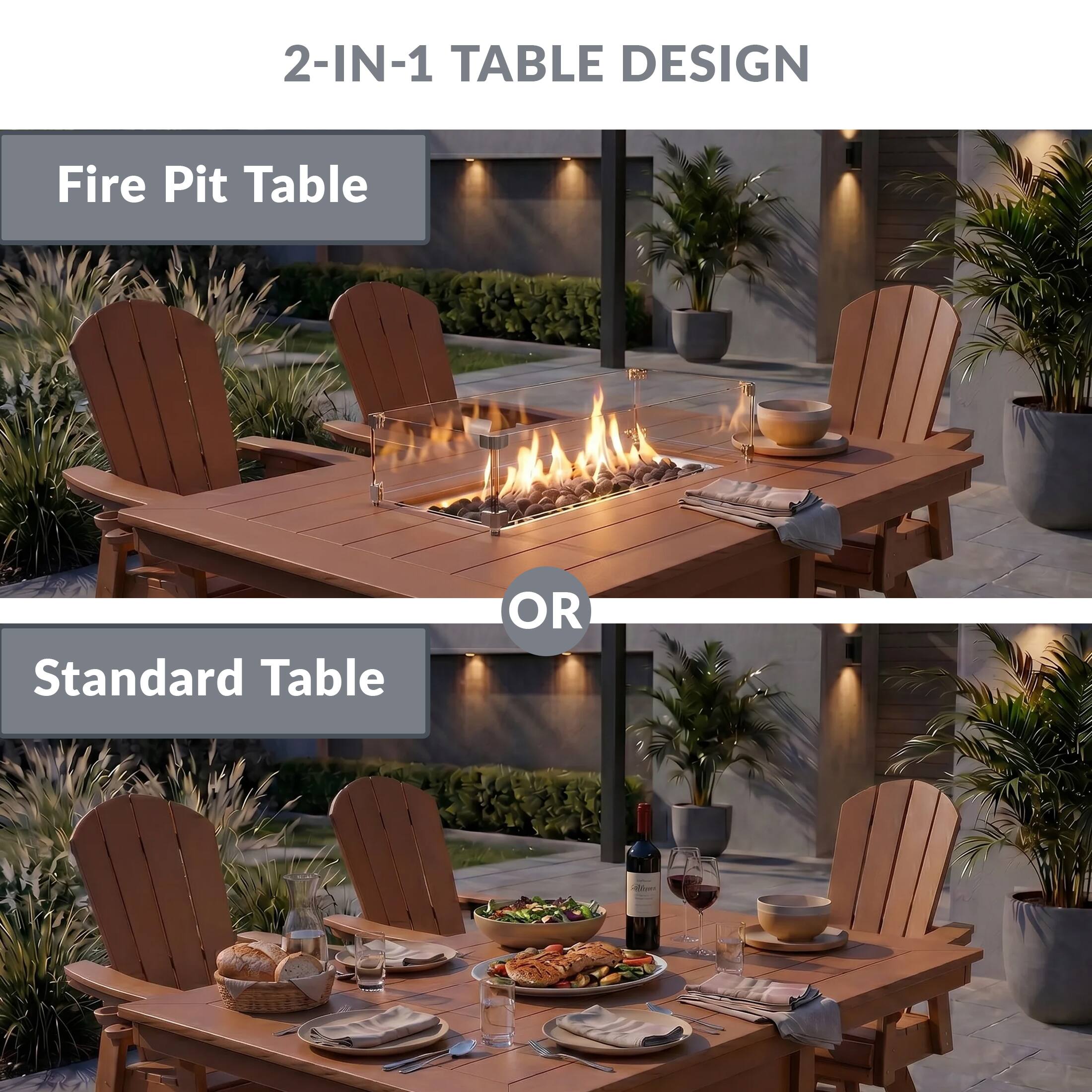2-IN-1 TABLE DESIGN

Fire Pit Table

OR

Standard Table