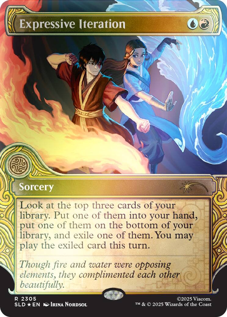Expressive Iteration  
Sorcery  
Look at the top three cards of your library. Put one of them into your hand, put one of them on the bottom of your library, and exile one of them. You may play the exiled card this turn.  
Though fire and water were opposing elements, they complimented each other beautifully.  
R 2305  
SLD * EN  
IRINA NORDSOL  
©2025 Viacom.  
TM & © 2025 Wizards of the Coast
