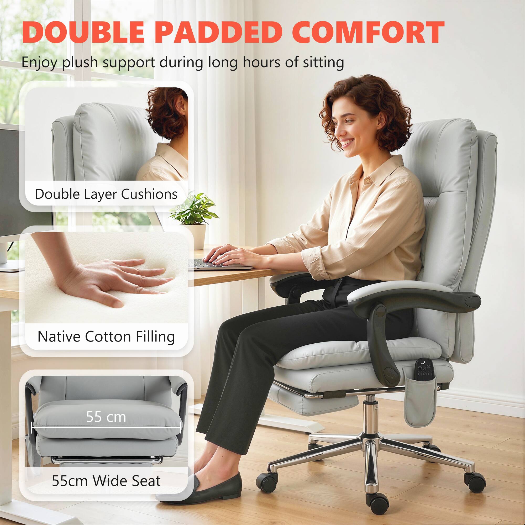 DOUBLE PADDED COMFORT  
Enjoy plush support during long hours of sitting

- Double Layer Cushions
- Native Cotton Filling
- 55 cm Wide Seat