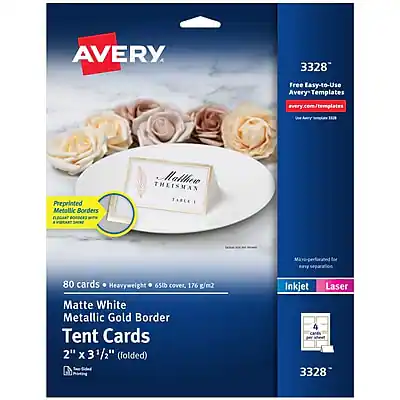 AVERY 3328
Free Easy-to-Use Avery Templates
every.com/templates
Preprinted Metallic Borders
Malthew THEISMAN TABLE I
80 cards
Heavyweight 65lb cover, 176 g/m2
Matte White
Metallic Gold Border
Tent Cards
2" x 3 1/2" (folded)
Inkjet Laser
3328