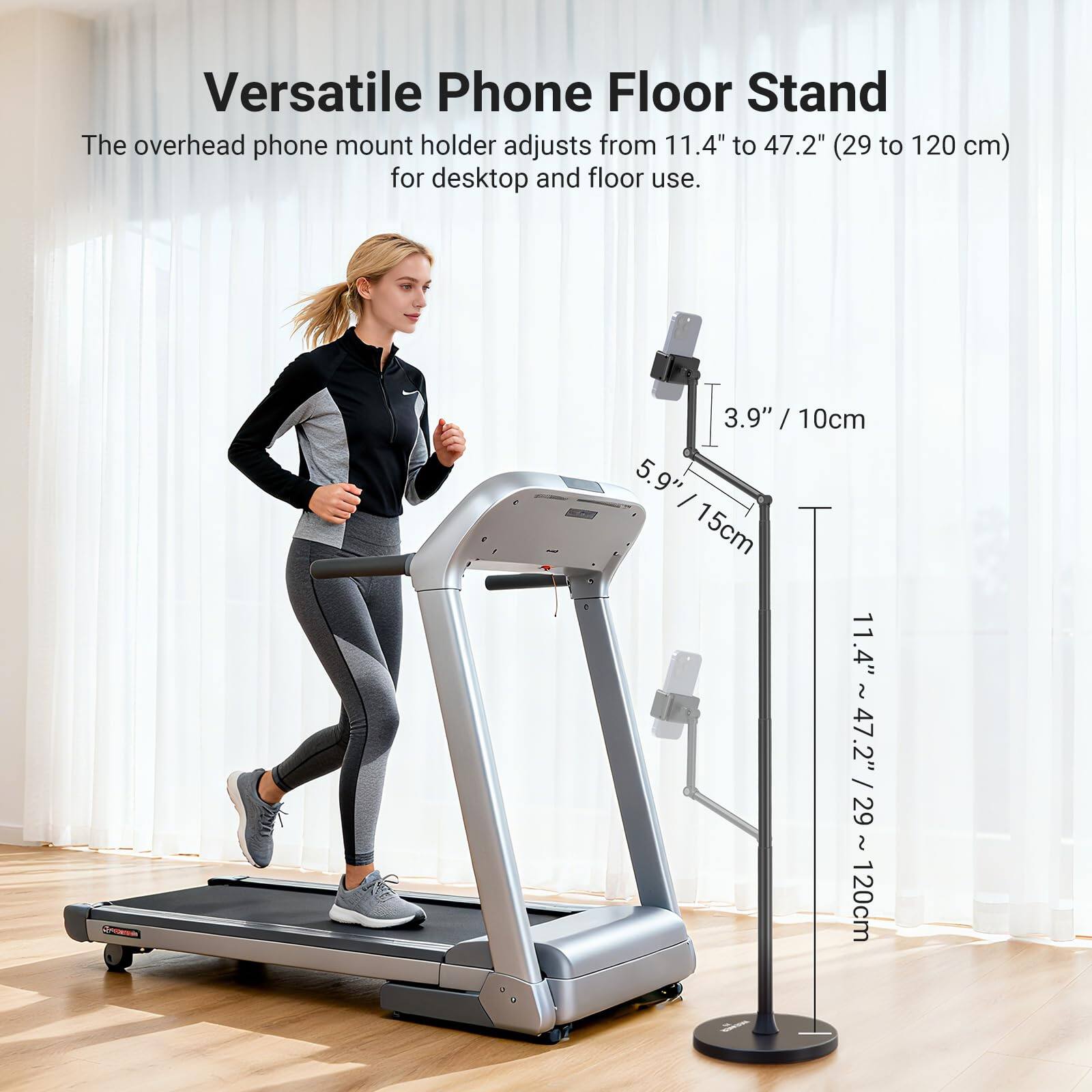 Versatile Phone Floor Stand

The overhead phone mount holder adjusts from 11.4" to 47.2" (29 to 120 cm) for desktop and floor use.

- 3.9" / 10cm
- 5.9" / 15cm
- 11.4" / 29cm
- 47.2" / 120cm