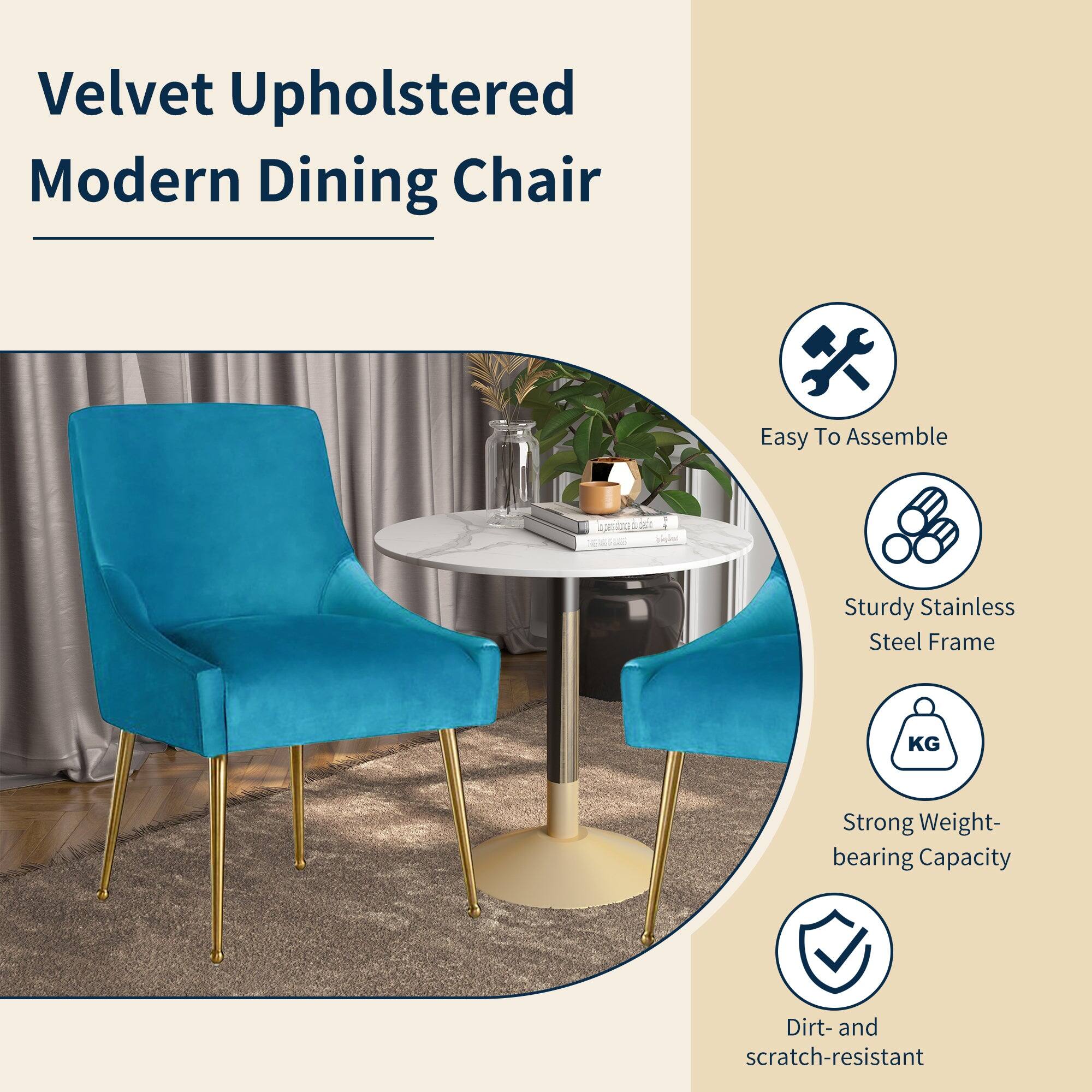 Velvet Upholstered Modern Dining Chair

- Easy To Assemble
- Sturdy Stainless Steel Frame
- Strong Weight-bearing Capacity
- Dirt- and scratch-resistant