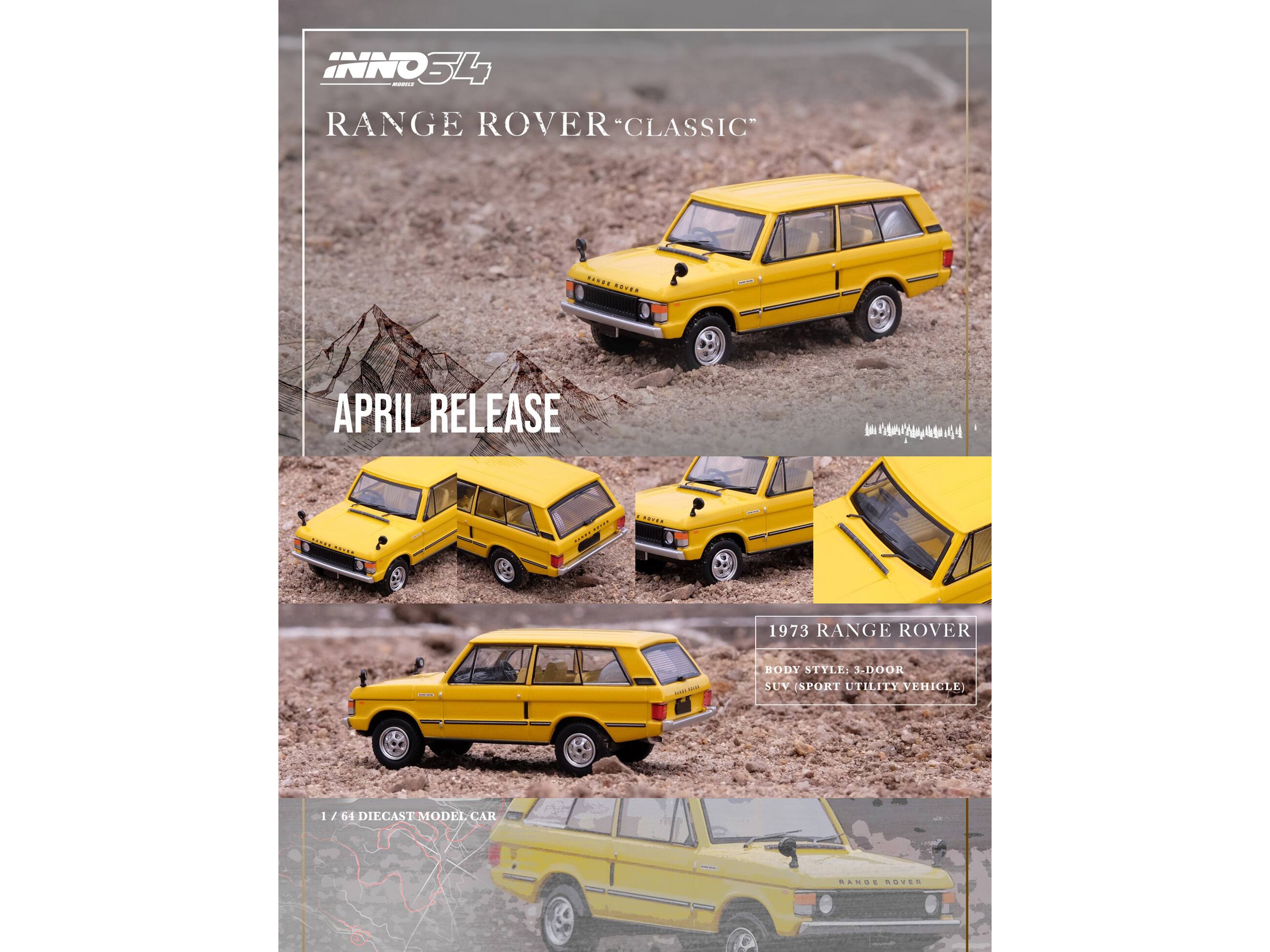 INNO S4 - RANGE ROVER "CLASSIC"  
APRIL RELEASE  

1973 RANGE ROVER  
BODY STYLE: 3-DOOR UTILITY VEHICLE (SUV)  
1/64 DIECAST MODEL CAR