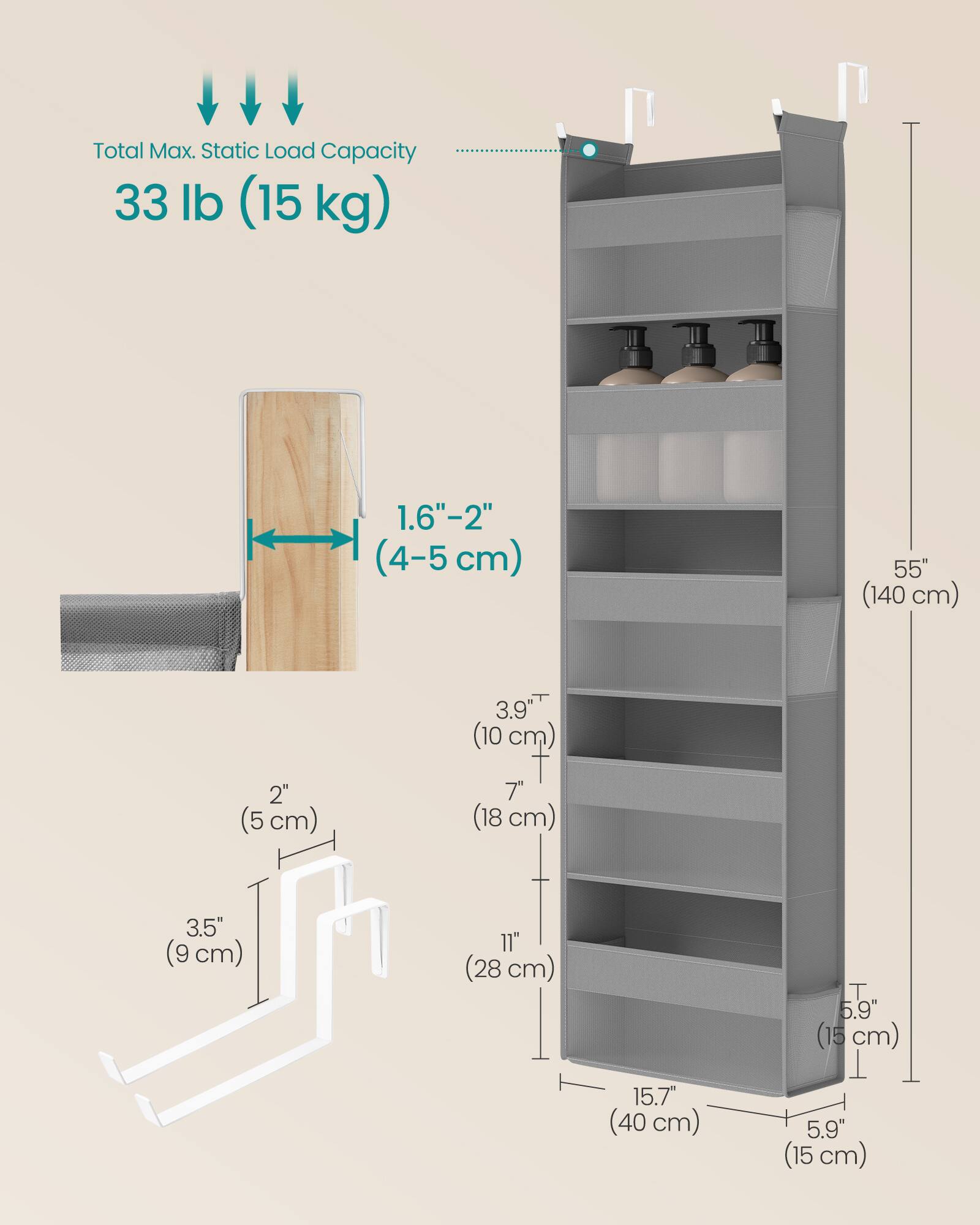 Total Max. Static Load Capacity 33 lb (15 kg)  
1.6"-2" (4-5 cm)  
55" (140 cm)  
2" (5 cm)  
3.9" (10 cm)  
7" (18 cm)  
3.5" (9 cm)  
11" (28 cm)  
15.7" (40 cm)  
5.9" (15 cm)  
5.9" (15 cm)