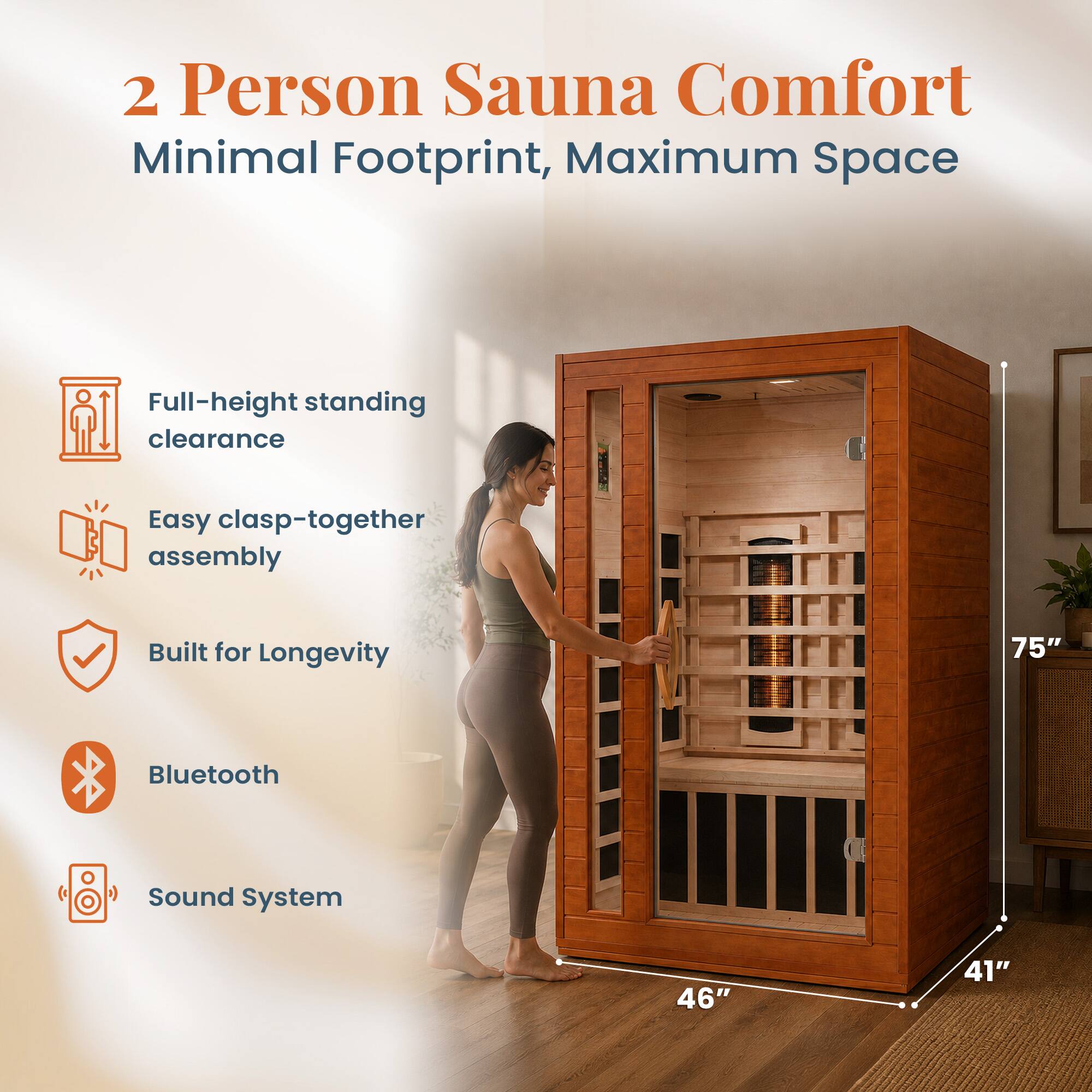 2 Person Sauna Comfort  
Minimal Footprint, Maximum Space

- Full-height standing clearance
- Easy clasp-together assembly
- Built for Longevity
- Bluetooth Sound System

Dimensions:  
75" (height)  
46" (width)  
41" (depth)