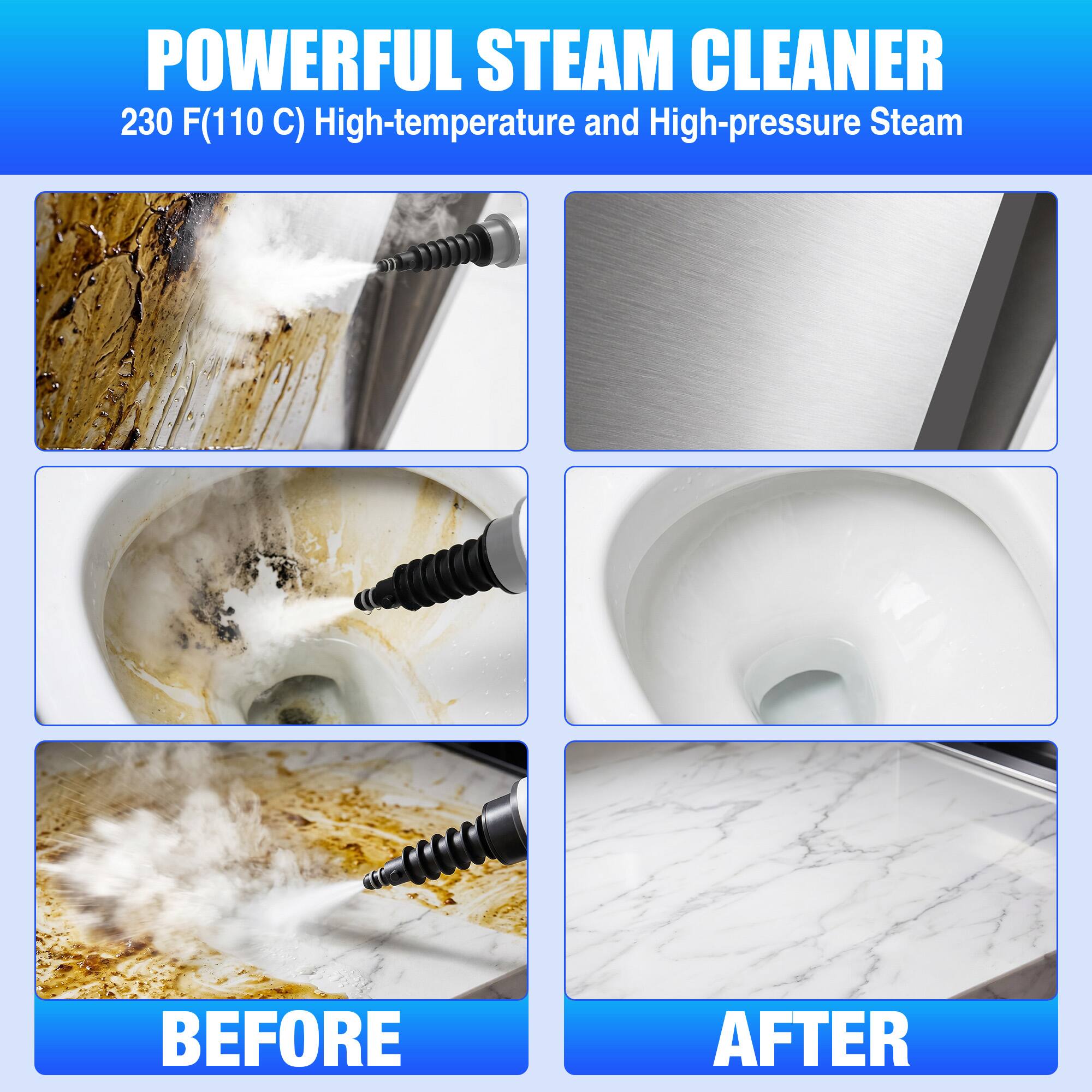 POWERFUL STEAM CLEANER  
230 F(110 C) High-temperature and High-pressure Steam  

BEFORE  
AFTER