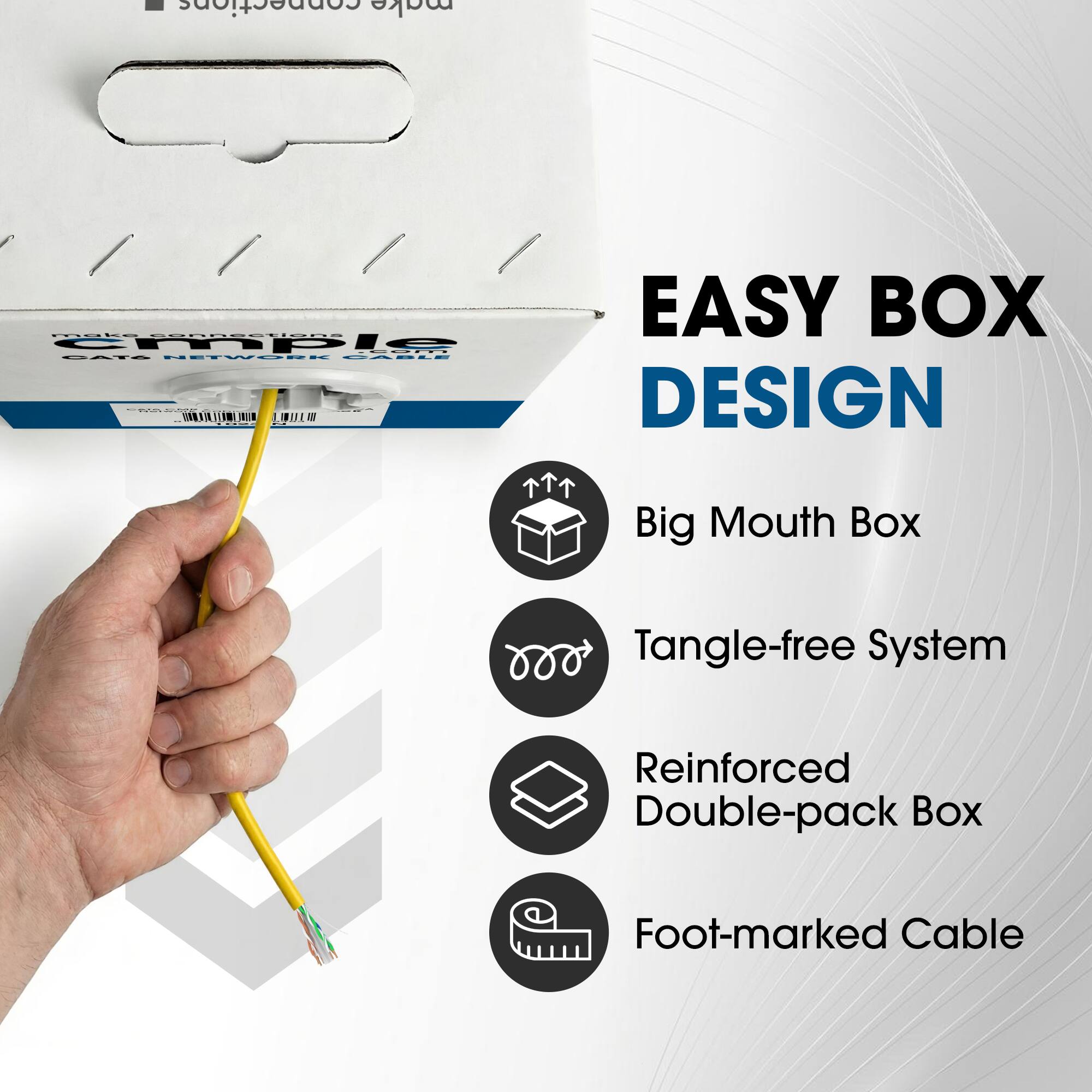 - Connections make N.E anDEEUARS EASY BOX cmnple -- TOOO A ETWORR BAELE DESIGN
- Big Mouth Box Tangle-free System Reinforced Double-pack Box Foot-marked Cable
- EASY BOX DESIGN
- Big Mouth Box
- Tangle-free System
- Reinforced Double-pack Box
- Foot-marked Cable