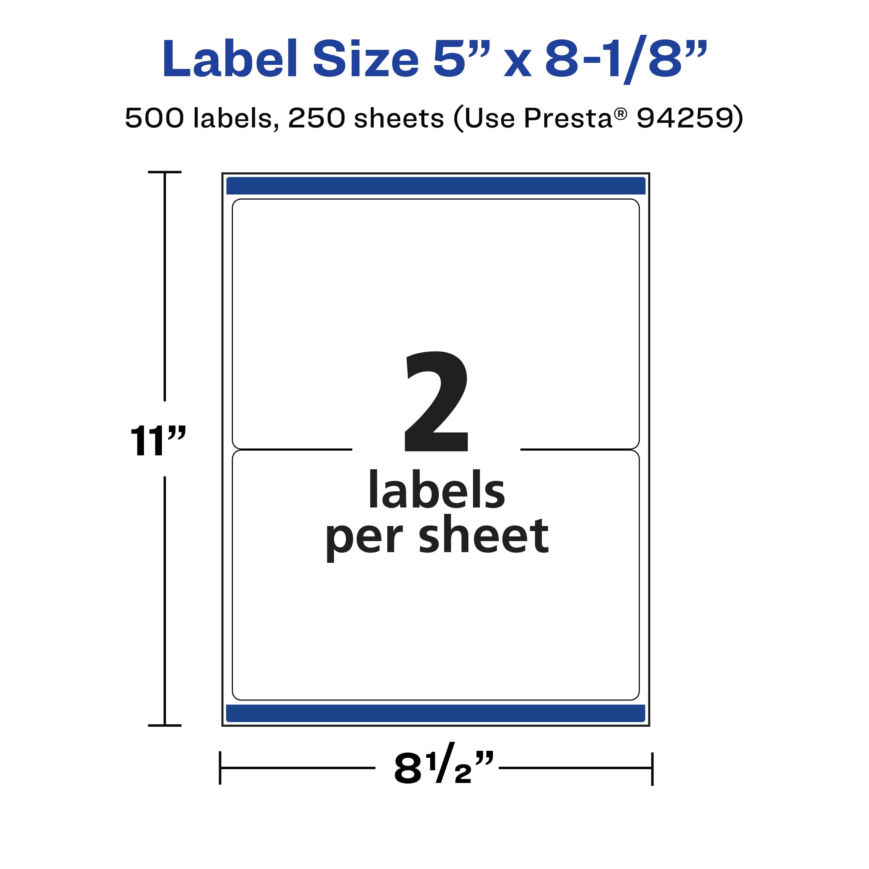 Label Size 5" x 8-1/8"  
500 labels, 250 sheets (Use Presta® 94259)  
11"  
2 labels per sheet  
8-1/2"