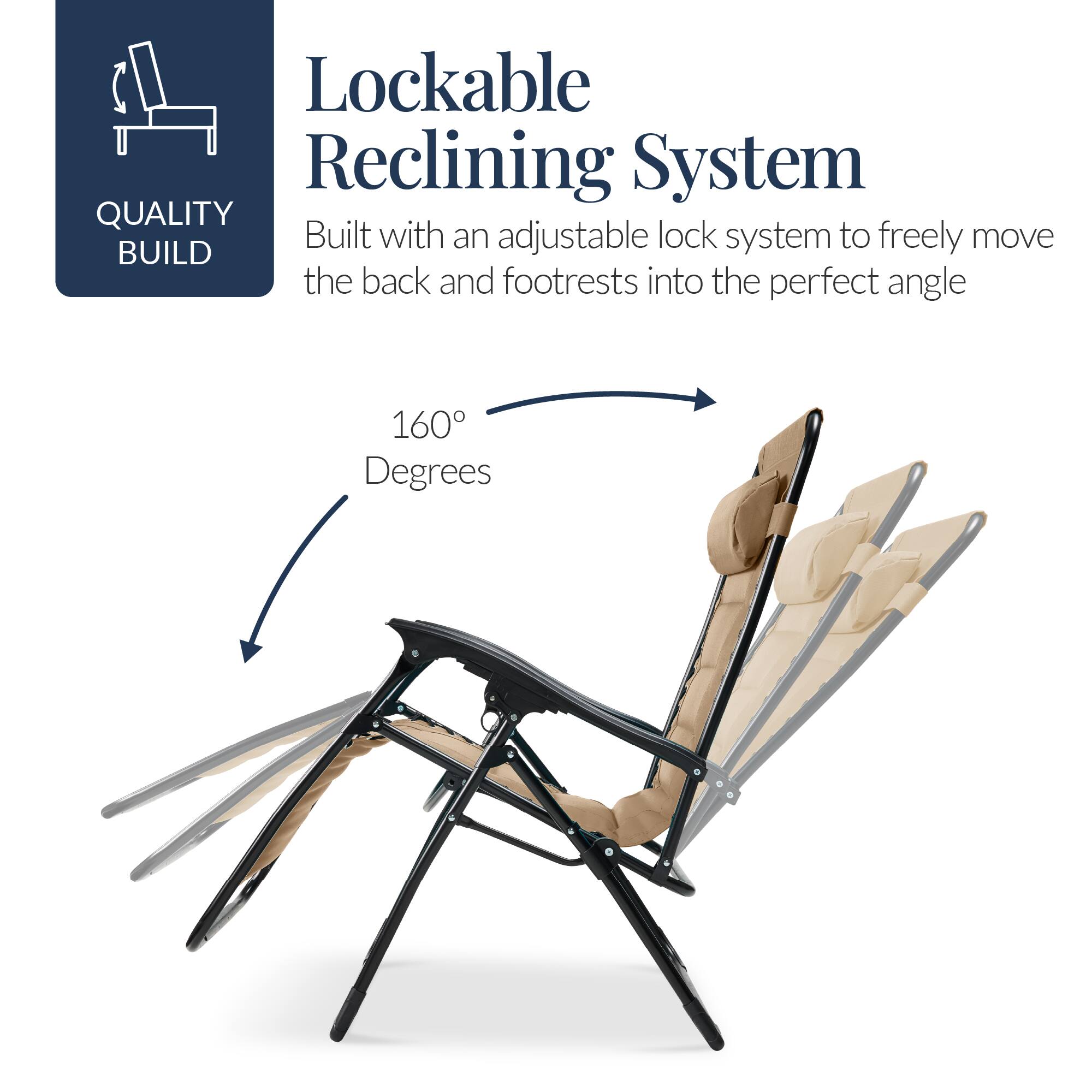 Lockable Reclining System

QUALITY BUILD

Built with an adjustable lock system to freely move the back and footrests into the perfect angle

160° Degrees