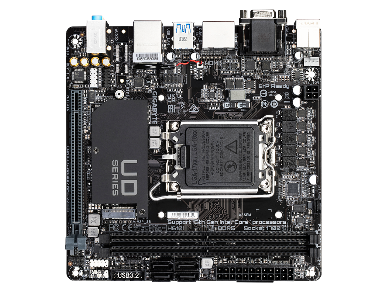 H610I REV:1.0 BX CHN  
(E80-S3 ID-OWN)  
R USB DUAL AUDIO U32 22535 LAN 22031 DP HOHTR  
D8SED38FC559 HOMI BAT 00N91 CTOE..H.  
N a 2:80 00999 S0 OMAS: ErP Ready 8988 HETERE D33006 UK  
3dida e NCHAx He RIOS + Pb 10 GIGABYTE ERE 5 REOA WAE  
PROCESSOR COVER ACIS  
REVOD REMOVED  
TOUCH ACE  
MTWEAA LGA-17xx/LGA-18xx REMOVING CON REPLA THE NOT SERIES UD INSTALL BEFORE DO SOCKET AND VE PROCESSOR 11::11 ASSEM: RO H880330 11/13/13 M2P SB  
Support 13th Gen Intel Core processors  
H610I 1 DORS Socket 1700 DORS 91 IGE USB3.