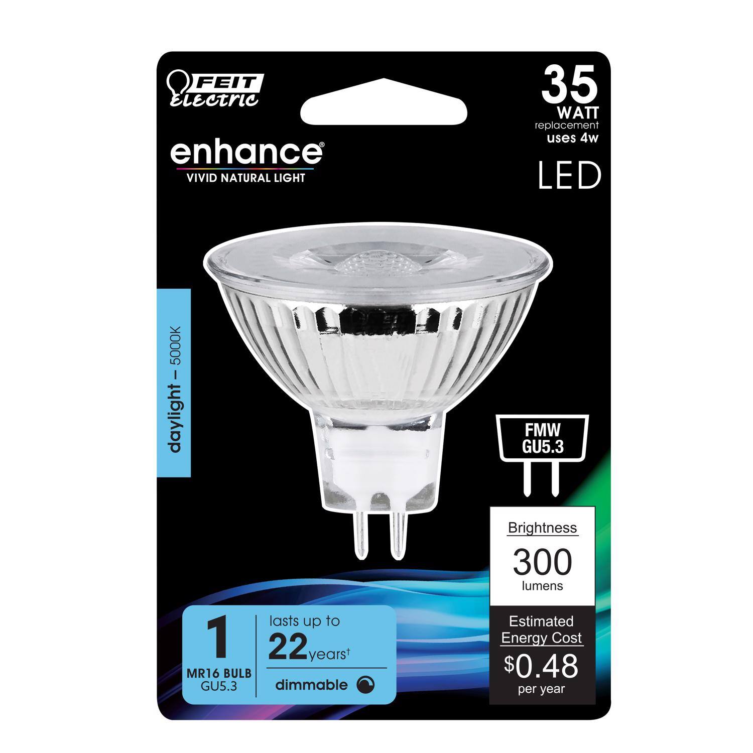 FEIT Electric enhance  
Vivid Natural Light  
35 Watt replacement uses 4w LED - 5000K daylight  
5000K lasts up to 1 22 years  
MR16 BULB GU5.3 dimmable  
FMW GU5.3  
Brightness 300 lumens  
Estimated Energy Cost $0.48 per year
