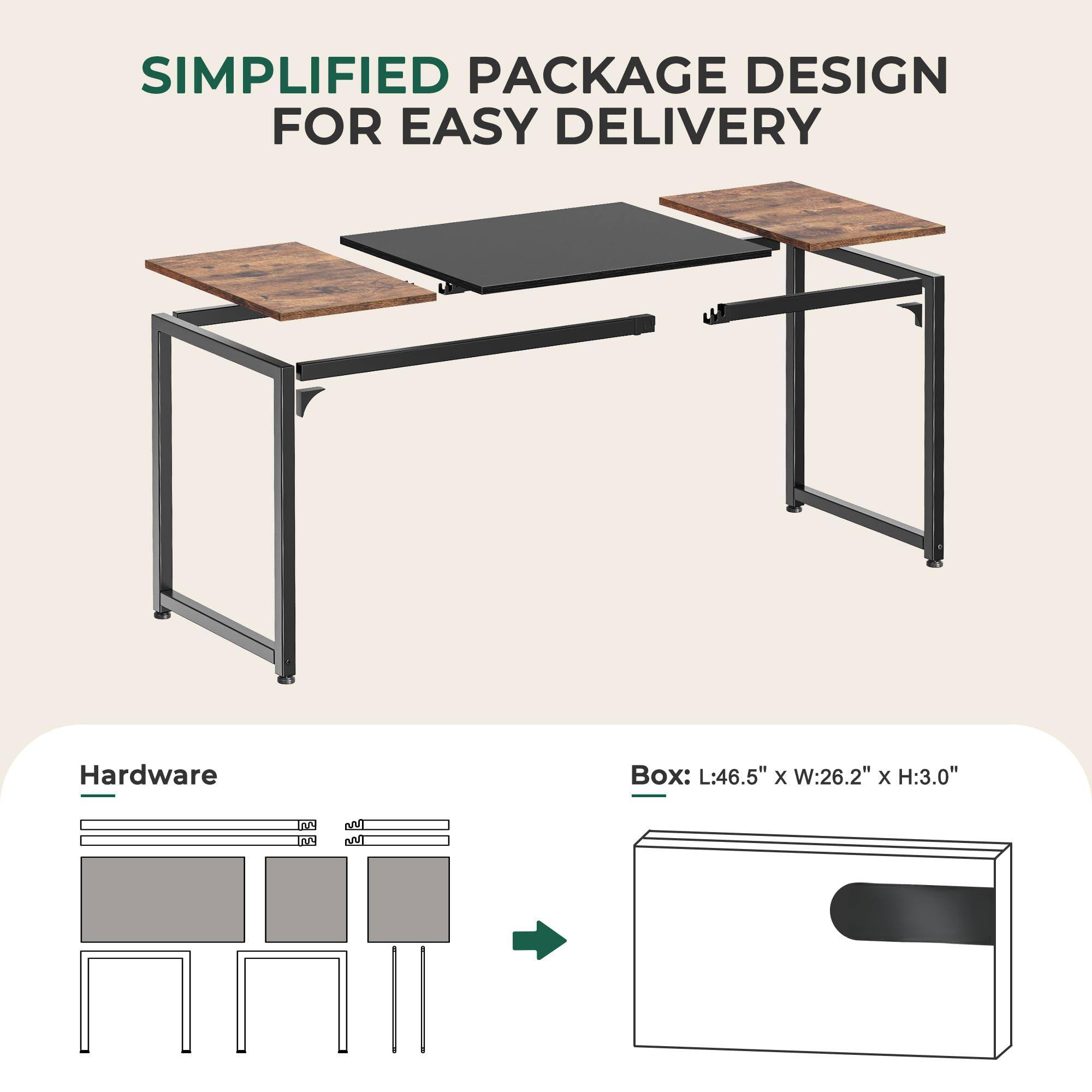 SIMPLIFIED PACKAGE DESIGN FOR EASY DELIVERY

Hardware Box: L:46.5" x W:26.2" x H:3.0"