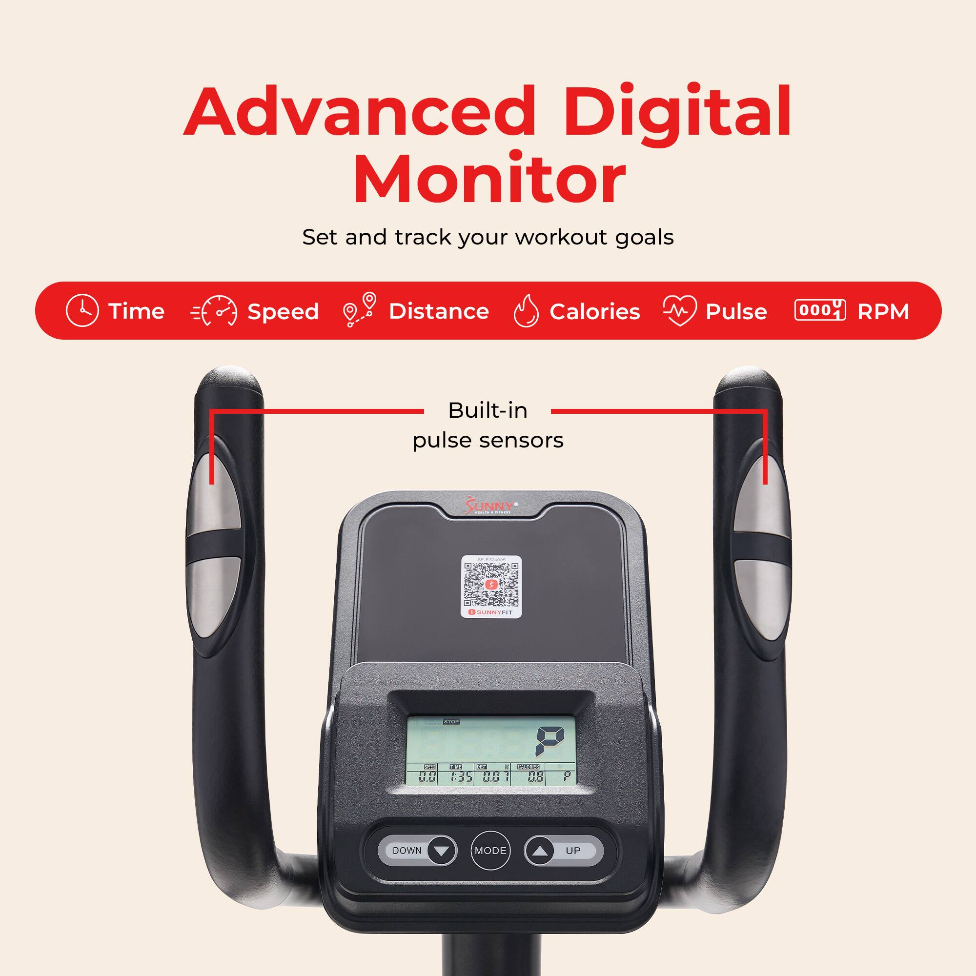 Advanced Digital Monitor  
Set and track your workout goals  

Time Speed Distance Calories Pulse RPM  

Built-in pulse sensors  

SUNNY AI  

0000 RPM  

DOWN MODE UP