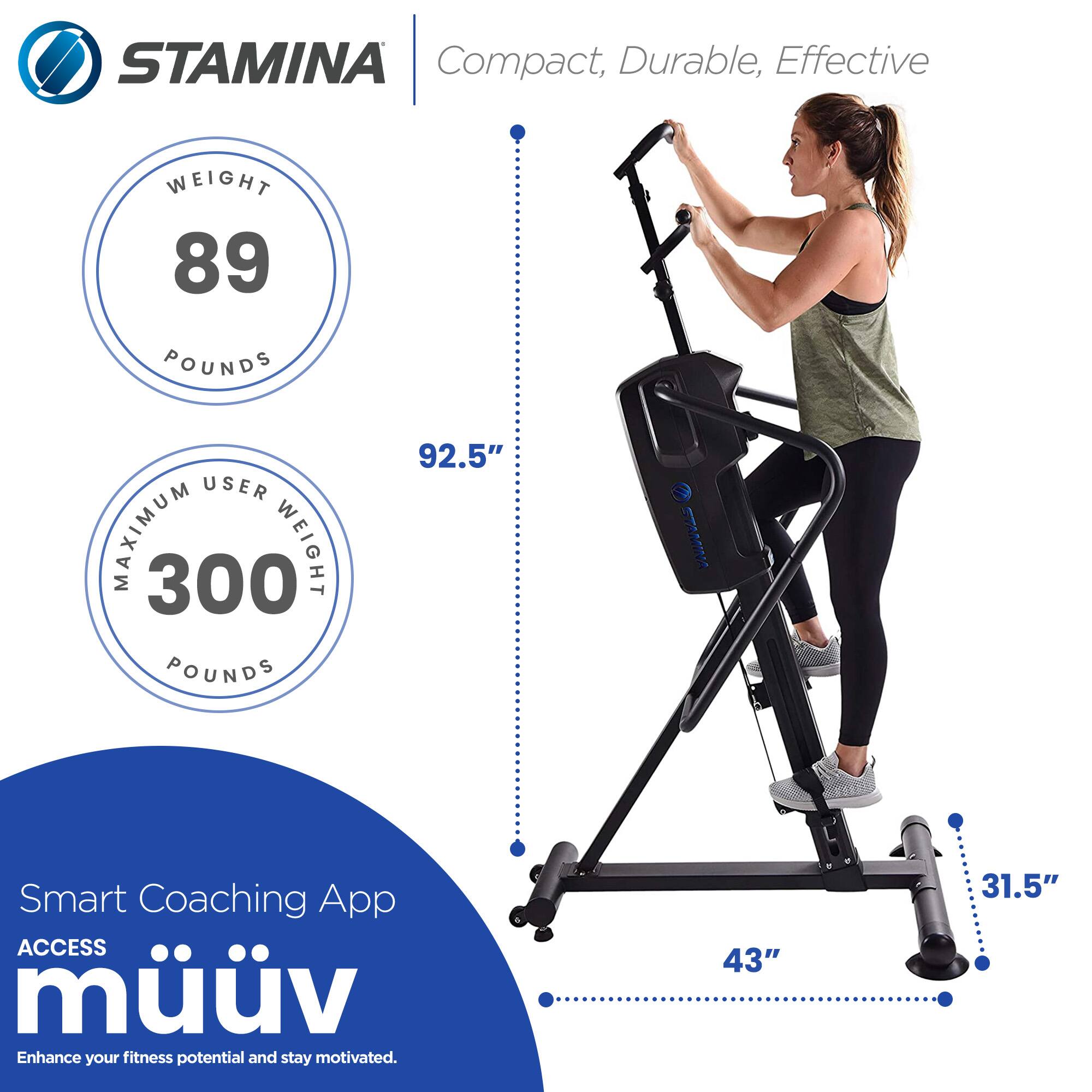 STAMINA  
Compact, Durable, Effective  

WEIGHT 89 POUNDS  
MAXIMUM USER WEIGHT 300 POUNDS  

92.5"  
43"  
31.5"  

Smart Coaching App  
ACCESS müv  
Enhance your fitness potential and stay motivated.
