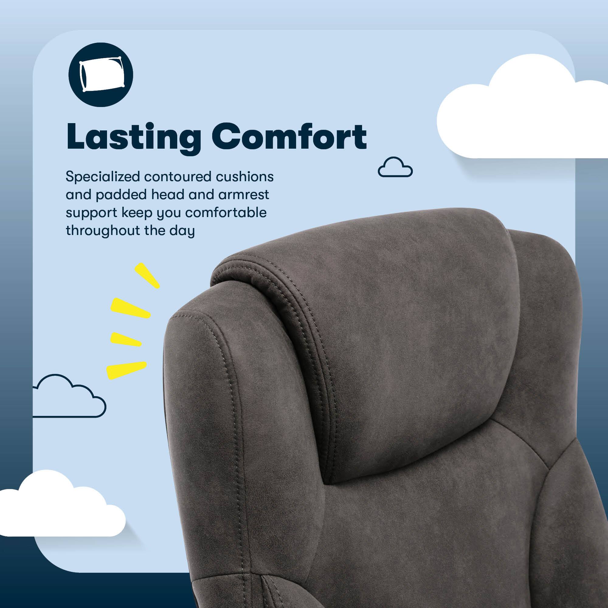 Lasting Comfort Specialized contoured cushions and padded head and armrest support keep you comfortable throughout the day.