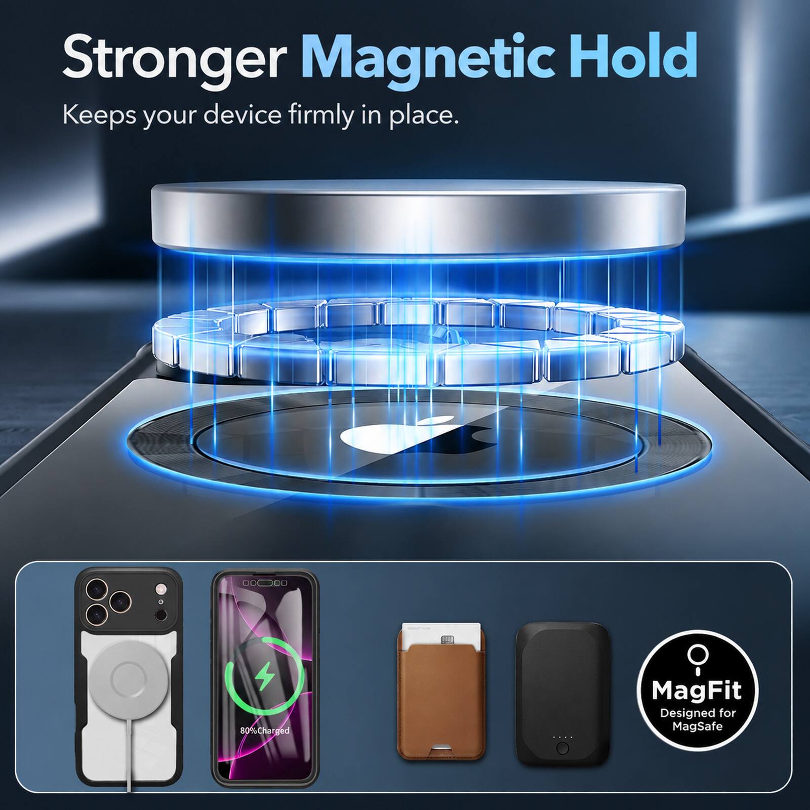 Stronger Magnetic Hold Keeps your device firmly in place.

MagFit Designed for MagSafe