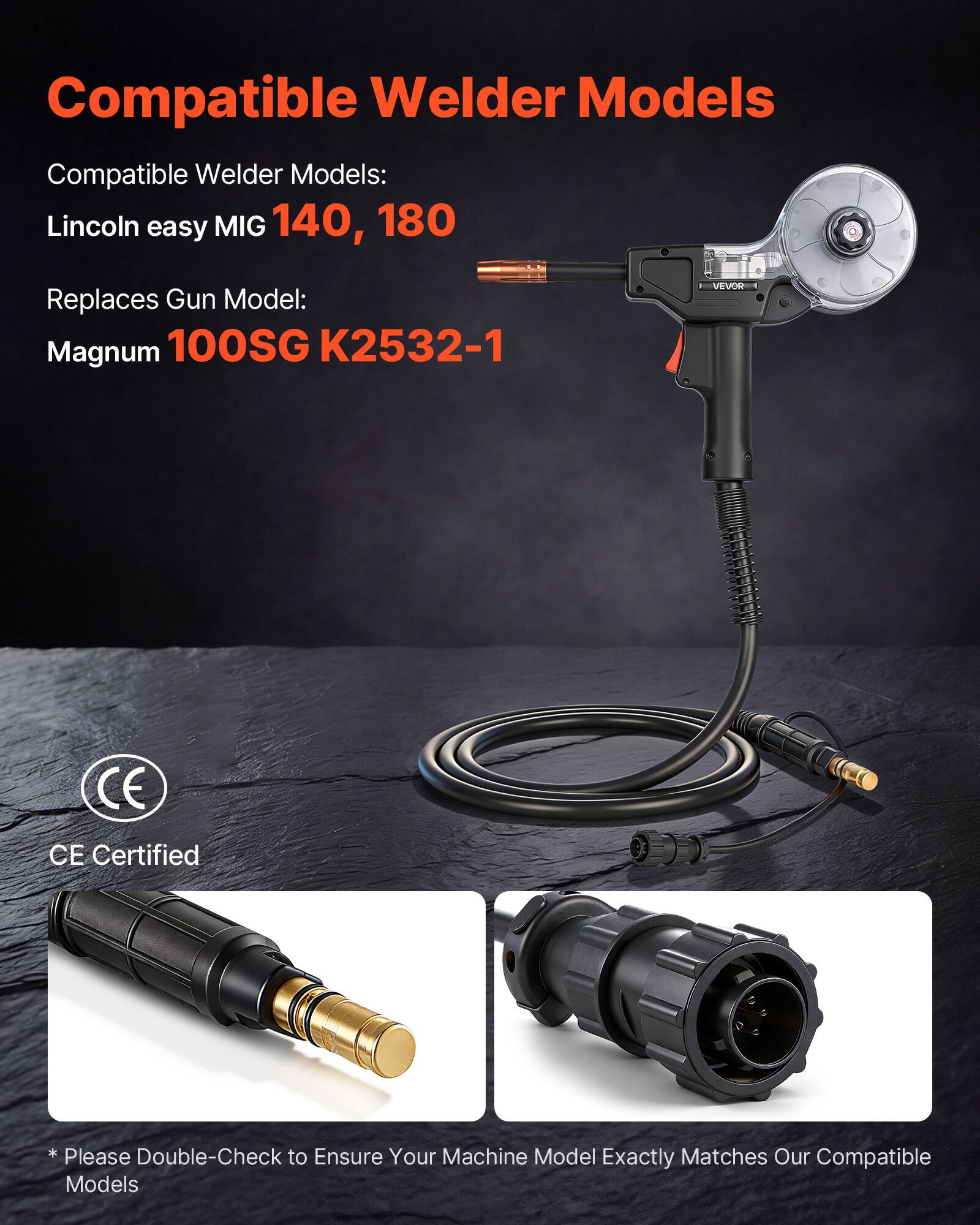 Compatible Welder Models

Compatible Welder Models:  
Lincoln easy MIG 140, 180

Replaces Gun Model:  
Magnum 100SG K2532-1

CE Certified

*Please Double-Check to Ensure Your Machine Model Exactly Matches Our Compatible Models