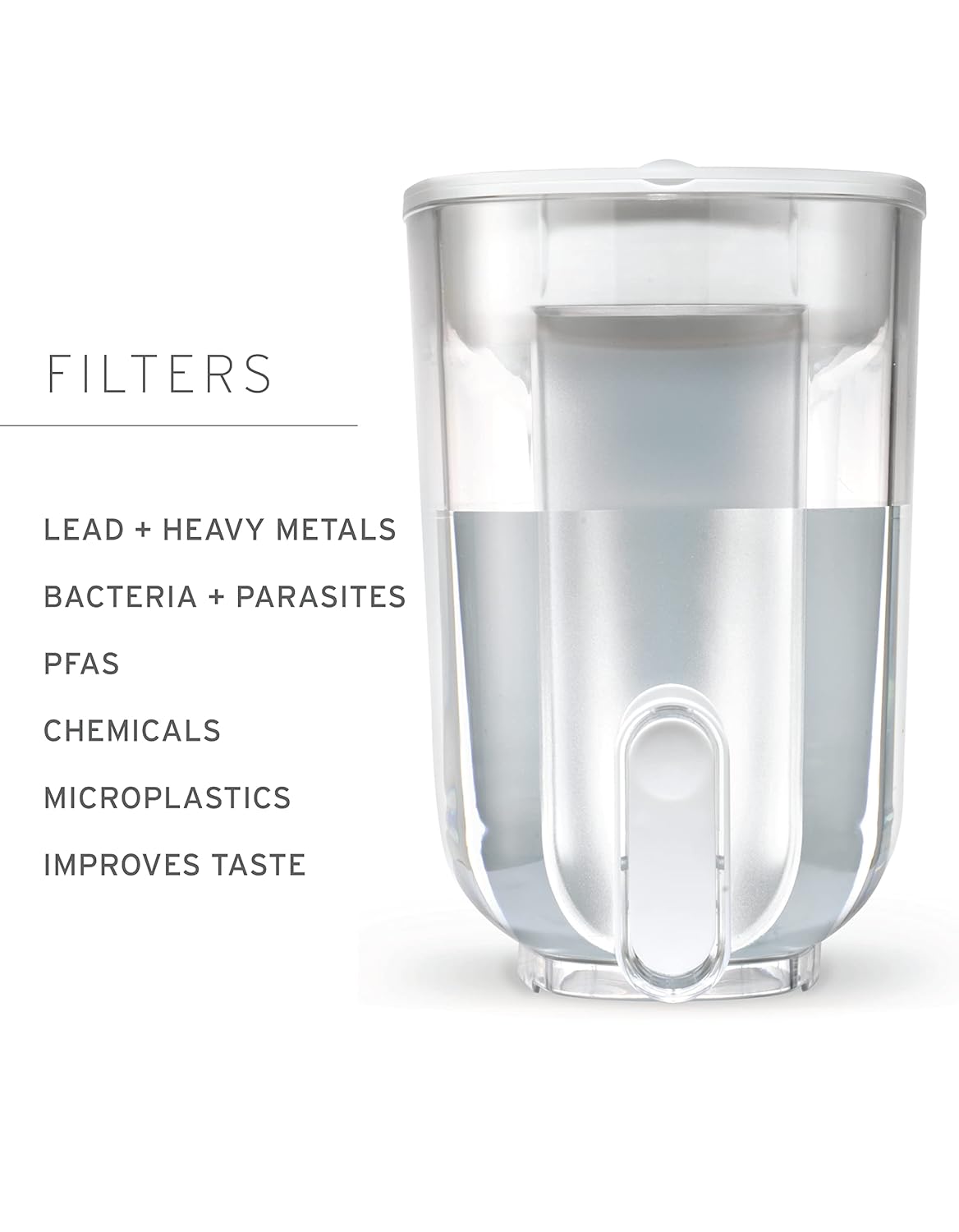 FILTERS  
LEAD + HEAVY METALS  
BACTERIA + PARASITES  
PFAS  
CHEMICALS  
MICROPLASTICS  
IMPROVES TASTE